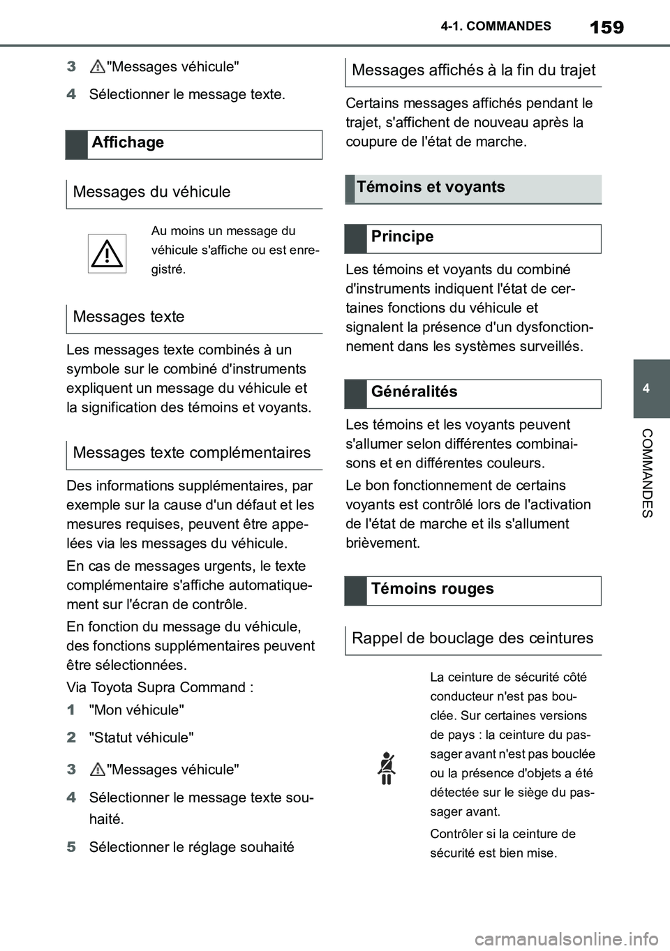 TOYOTA SUPRA 2020 Notices Demploi (in French) 159
4
Supra Owners Manual_EK
4-1. COMMANDES
COMMANDES
3"Messages véhicule"
4Sélectionner le message texte.
Les messages texte combinés à un
symbole sur le combiné dinstruments
expliquent un m TOYOTA SUPRA 2020 Notices Demploi (in French) 159
4
Supra Owners Manual_EK
4-1. COMMANDES
COMMANDES
3"Messages véhicule"
4Sélectionner le message texte.
Les messages texte combinés à un
symbole sur le combiné dinstruments
expliquent un m