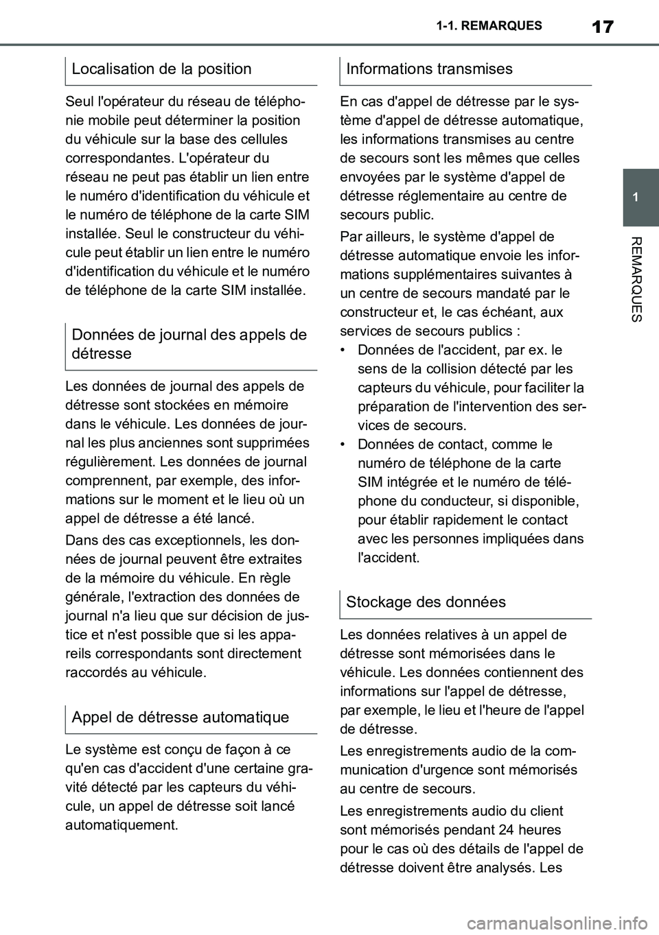 TOYOTA SUPRA 2020  Notices Demploi (in French) 17
1
Supra Owners Manual_EK
1-1. REMARQUES
REMARQUES
Seul lopérateur du réseau de télépho-
nie mobile peut déterminer la position 
du véhicule sur la base des cellules 
correspondantes. Lopé