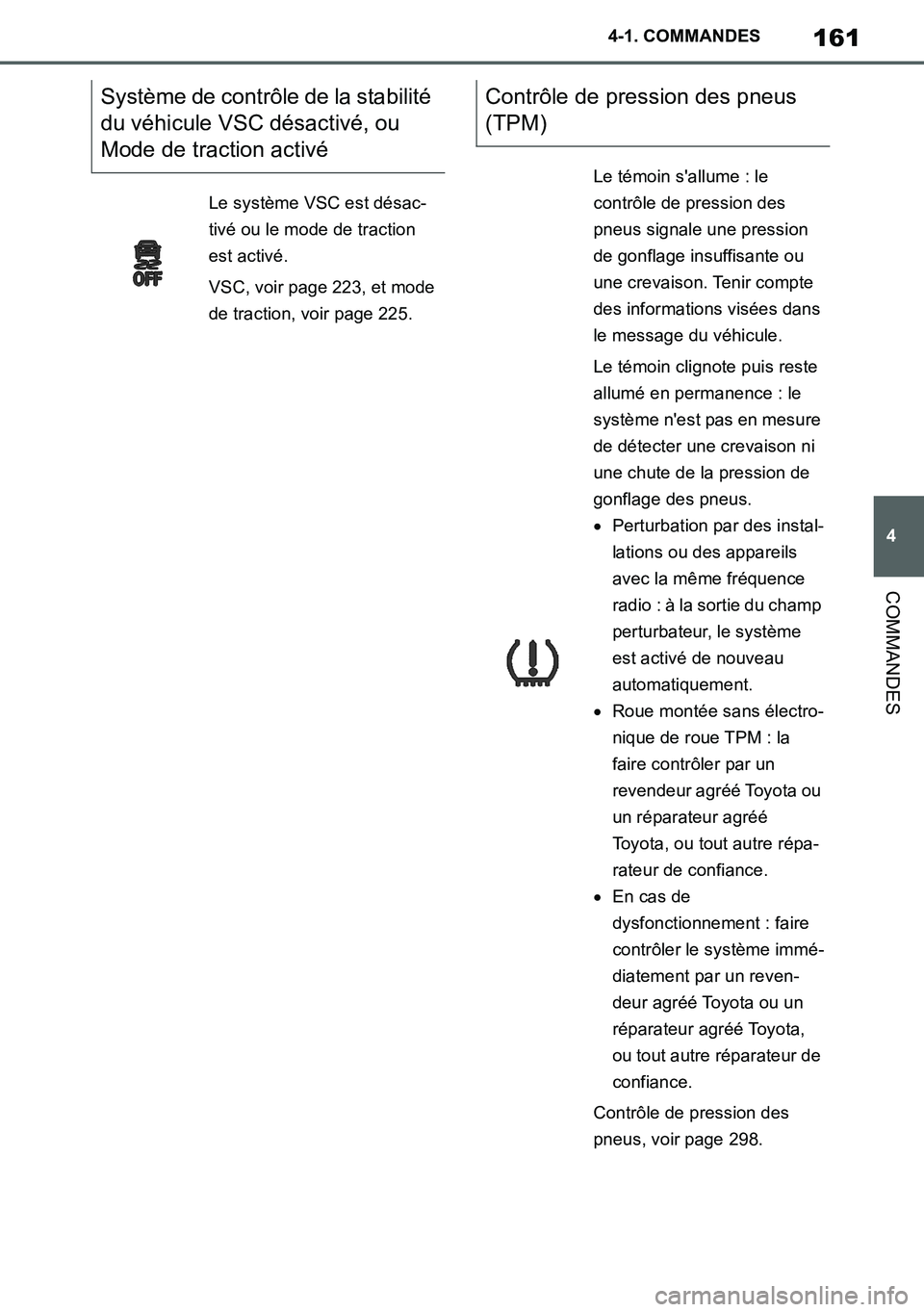 TOYOTA SUPRA 2020 Notices Demploi (in French) 161
4
Supra Owners Manual_EK
4-1. COMMANDES
COMMANDES
Système de contrôle de la stabilité
du véhicule VSC désactivé, ou
Mode de traction activé
Le système VSC est désac-
tivé ou le mode d TOYOTA SUPRA 2020 Notices Demploi (in French) 161
4
Supra Owners Manual_EK
4-1. COMMANDES
COMMANDES
Système de contrôle de la stabilité
du véhicule VSC désactivé, ou
Mode de traction activé
Le système VSC est désac-
tivé ou le mode d