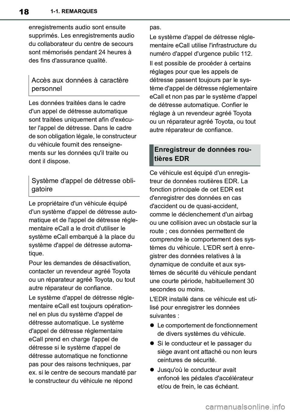 TOYOTA SUPRA 2020  Notices Demploi (in French) 18
Supra Owners Manual_EK
1-1. REMARQUES
enregistrements audio sont ensuite 
supprimés. Les enregistrements audio 
du collaborateur du centre de secours 
sont mémorisés pendant 24 heures à 
des f