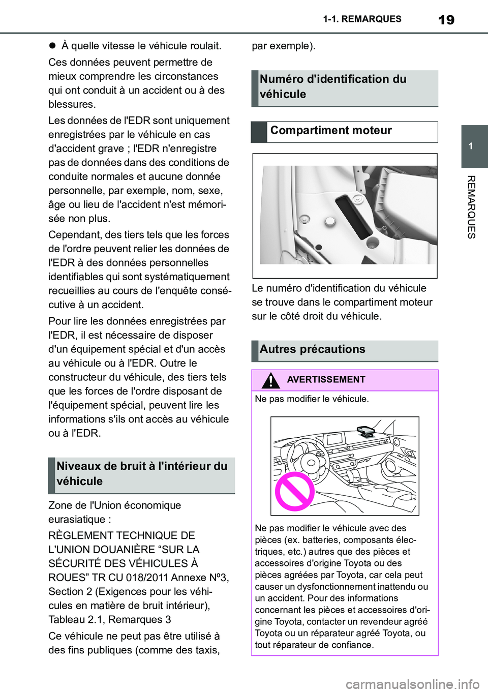 TOYOTA SUPRA 2020  Notices Demploi (in French) 19
1
Supra Owners Manual_EK
1-1. REMARQUES
REMARQUES
À quelle vitesse le véhicule roulait.
Ces données peuvent permettre de 
mieux comprendre les circonstances 
qui ont conduit à un accident o