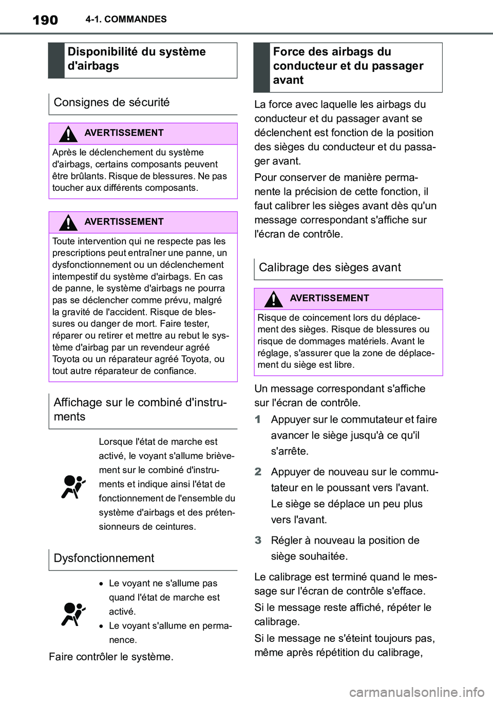 TOYOTA SUPRA 2020 Notices Demploi (in French) 190
Supra Owners Manual_EK
4-1. COMMANDES
Faire contrôler le système.La force avec laquelle les airbags du
conducteur et du passager avant se
déclenchent est fonction de la position
des sièges TOYOTA SUPRA 2020 Notices Demploi (in French) 190
Supra Owners Manual_EK
4-1. COMMANDES
Faire contrôler le système.La force avec laquelle les airbags du
conducteur et du passager avant se
déclenchent est fonction de la position
des sièges
