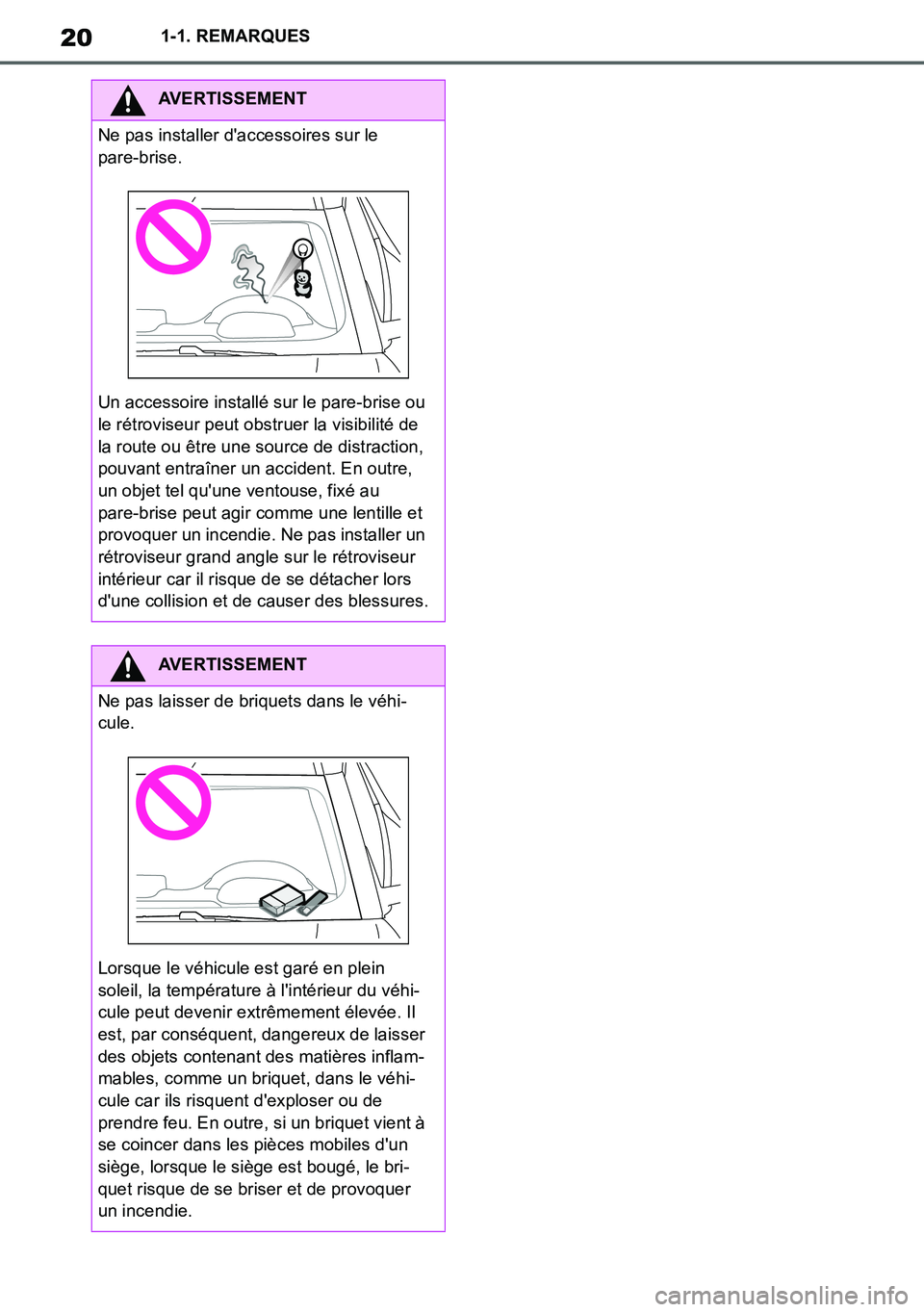 TOYOTA SUPRA 2020  Notices Demploi (in French) 20
Supra Owners Manual_EK
1-1. REMARQUES
AVERTISSEMENT
Ne pas installer daccessoires sur le 
pare-brise.
Un accessoire installé sur le pare-brise ou 
le rétroviseur peut obstruer la visibilité de