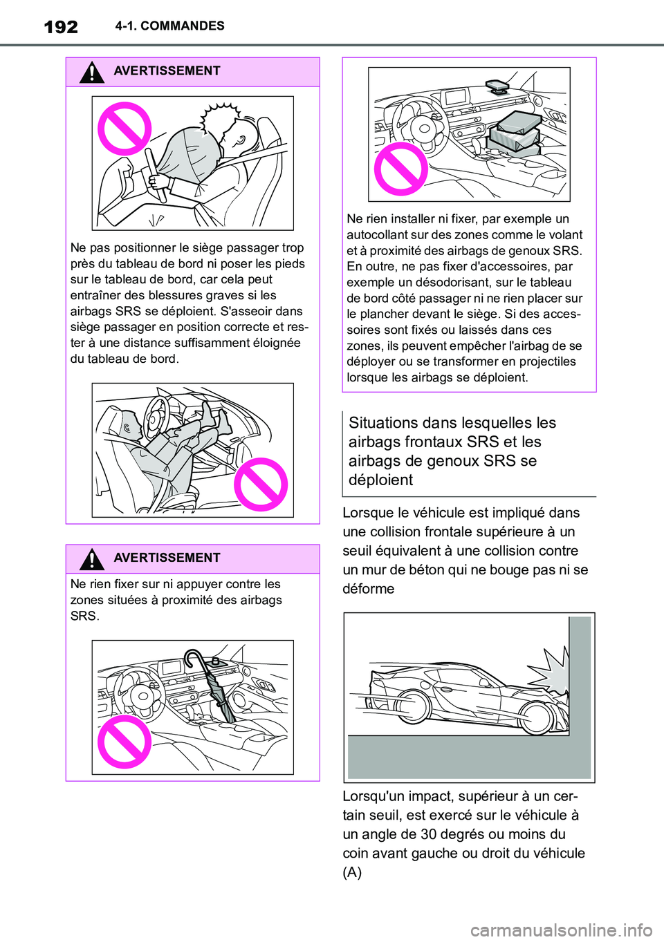TOYOTA SUPRA 2020 Notices Demploi (in French) 192
Supra Owners Manual_EK
4-1. COMMANDES
Lorsque le véhicule est impliqué dans
une collision frontale supérieure à un
seuil équivalent à une collision contre
un mur de béton qui ne bouge p TOYOTA SUPRA 2020 Notices Demploi (in French) 192
Supra Owners Manual_EK
4-1. COMMANDES
Lorsque le véhicule est impliqué dans
une collision frontale supérieure à un
seuil équivalent à une collision contre
un mur de béton qui ne bouge p