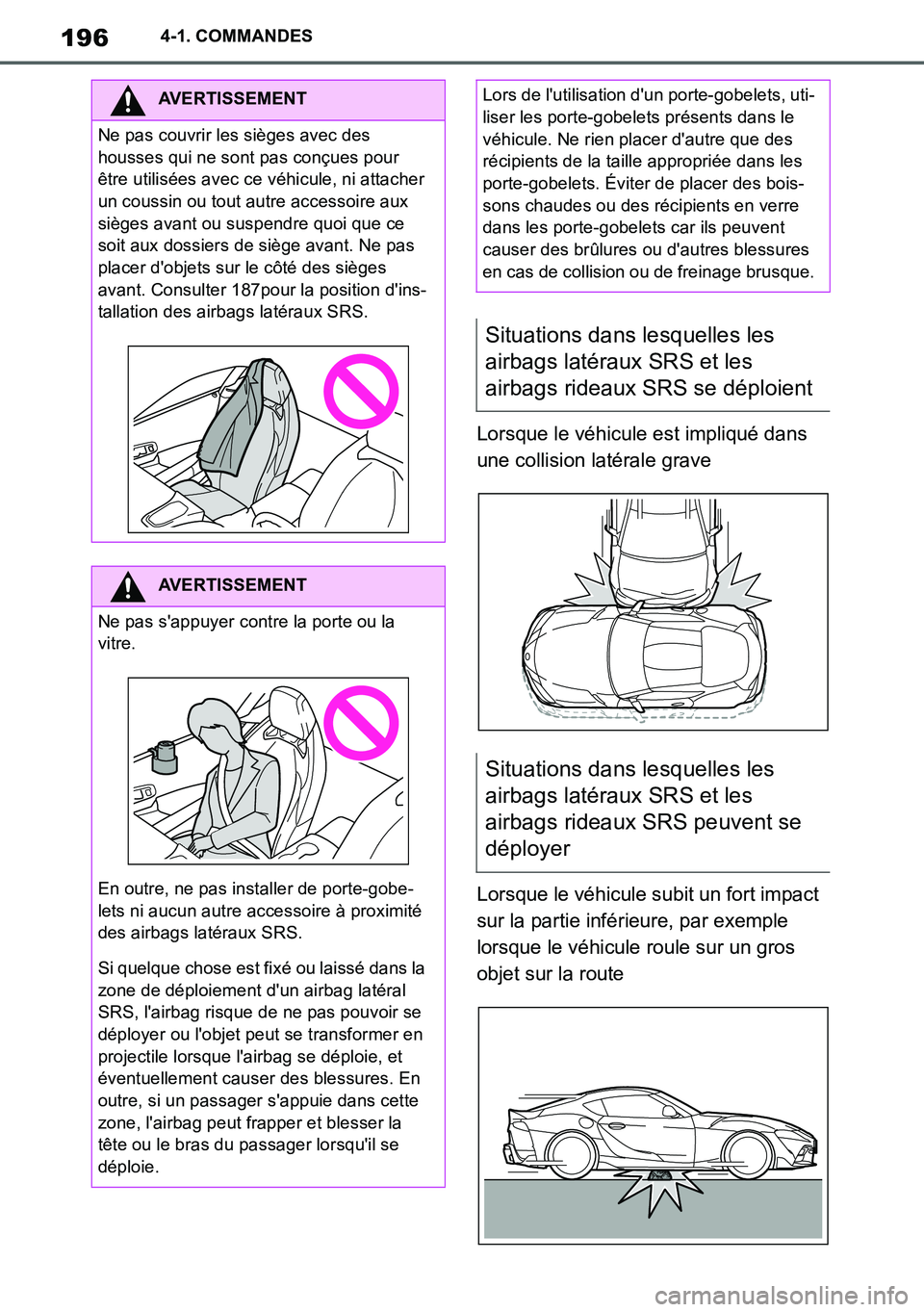 TOYOTA SUPRA 2020 Notices Demploi (in French) 196
Supra Owners Manual_EK
4-1. COMMANDES
Lorsque le véhicule est impliqué dans
une collision latérale grave
Lorsque le véhicule subit un fort impact
sur la partie inférieure, par exemple
lor TOYOTA SUPRA 2020 Notices Demploi (in French) 196
Supra Owners Manual_EK
4-1. COMMANDES
Lorsque le véhicule est impliqué dans
une collision latérale grave
Lorsque le véhicule subit un fort impact
sur la partie inférieure, par exemple
lor