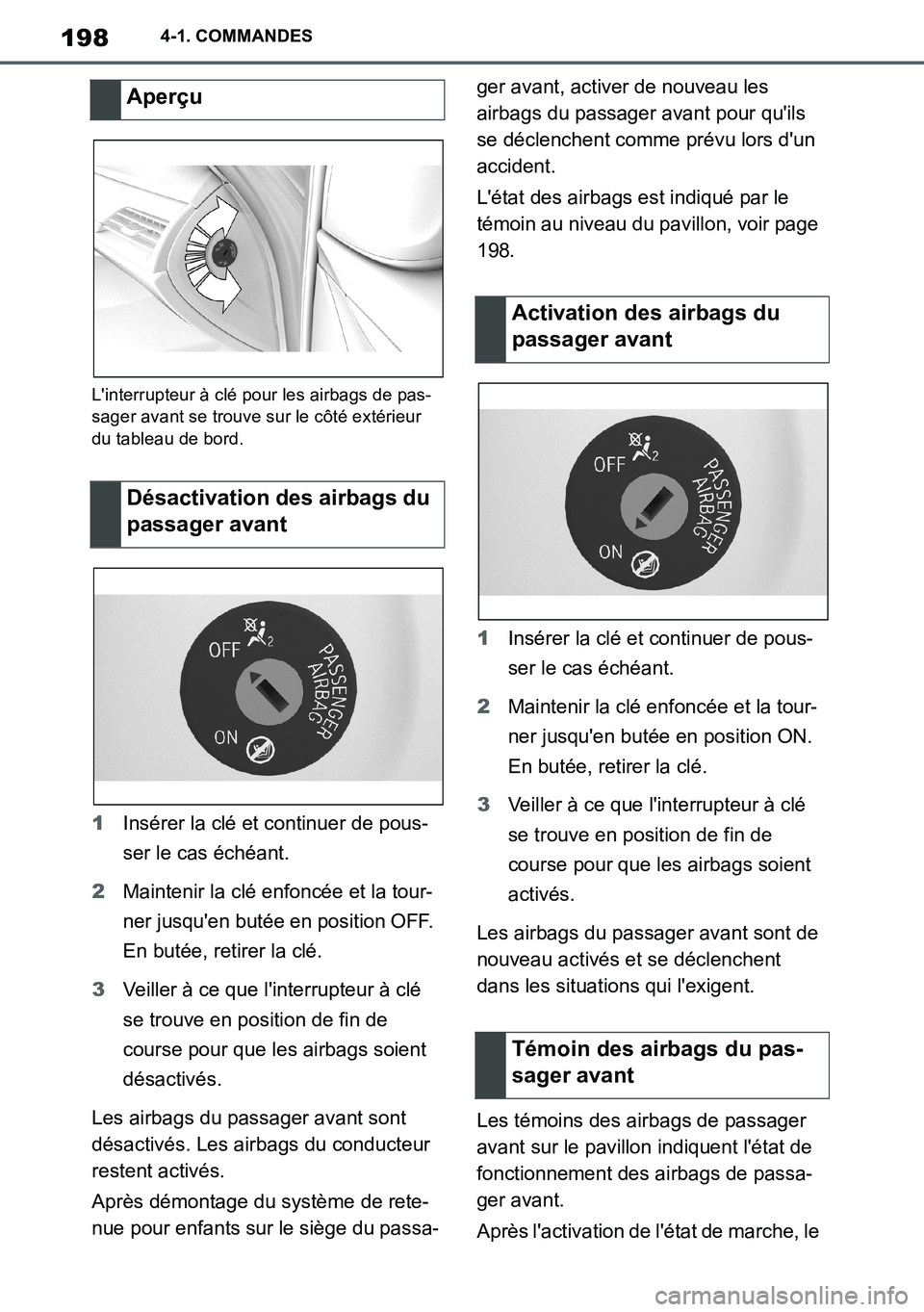 TOYOTA SUPRA 2020 Notices Demploi (in French) 198
Supra Owners Manual_EK
4-1. COMMANDES
Linterrupteur à clé pour les airbags de pas-
sager avant se trouve sur le côté extérieur
du tableau de bord.
1Insérer la clé et continuer de pous-
s TOYOTA SUPRA 2020 Notices Demploi (in French) 198
Supra Owners Manual_EK
4-1. COMMANDES
Linterrupteur à clé pour les airbags de pas-
sager avant se trouve sur le côté extérieur
du tableau de bord.
1Insérer la clé et continuer de pous-
s