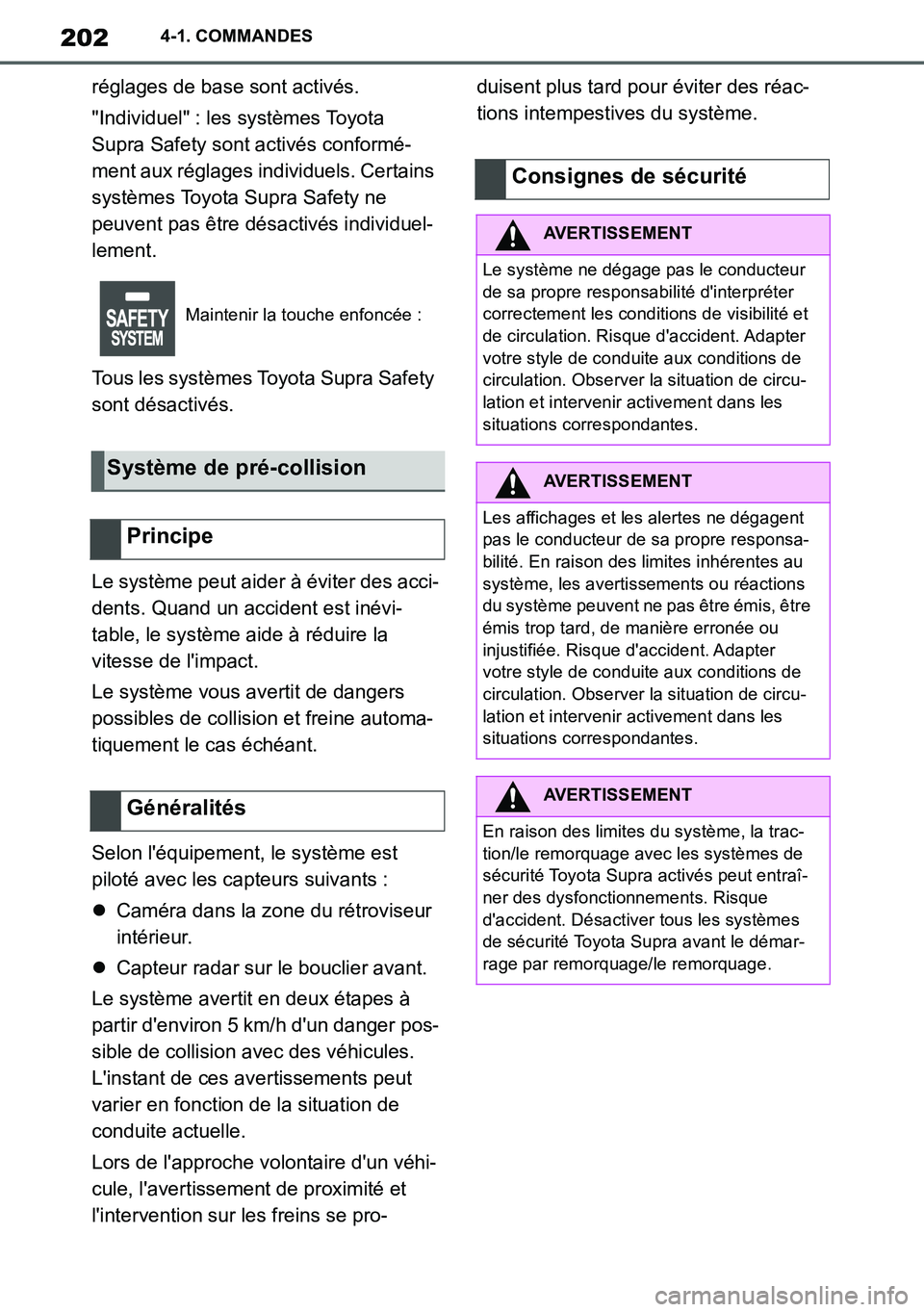TOYOTA SUPRA 2020 Notices Demploi (in French) 202
Supra Owners Manual_EK
4-1. COMMANDES
réglages de base sont activés.
"Individuel" : les systèmes Toyota
Supra Safety sont activés conformé-
ment aux réglages individuels. Certains
systèm TOYOTA SUPRA 2020 Notices Demploi (in French) 202
Supra Owners Manual_EK
4-1. COMMANDES
réglages de base sont activés.
"Individuel" : les systèmes Toyota
Supra Safety sont activés conformé-
ment aux réglages individuels. Certains
systèm
