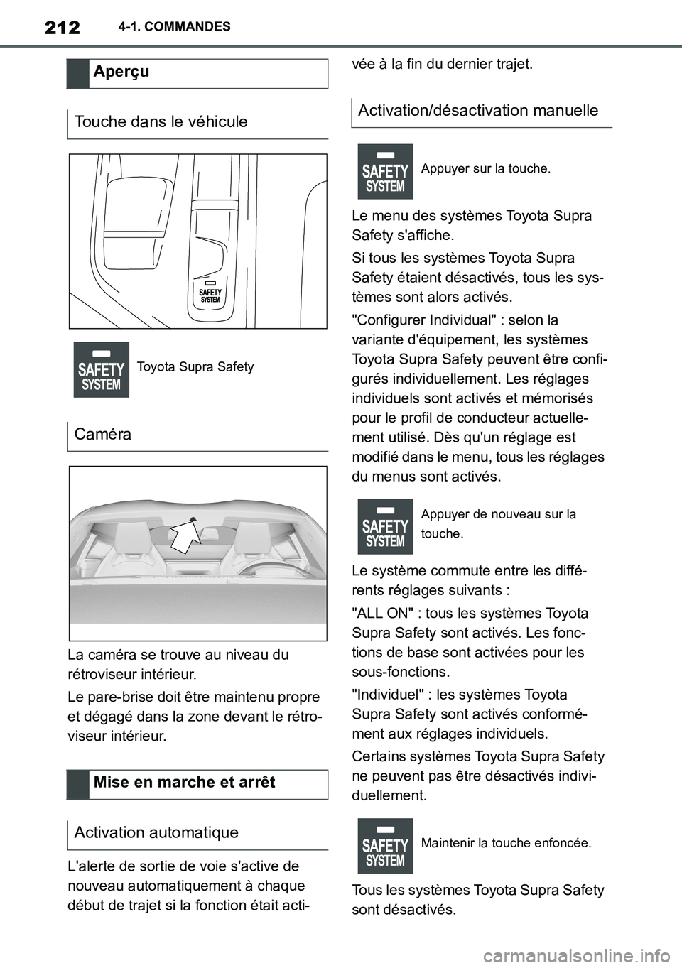TOYOTA SUPRA 2020 Notices Demploi (in French) 212
Supra Owners Manual_EK
4-1. COMMANDES
La caméra se trouve au niveau du
rétroviseur intérieur.
Le pare-brise doit être maintenu propre
et dégagé dans la zone devant le rétro-
viseur inté TOYOTA SUPRA 2020 Notices Demploi (in French) 212
Supra Owners Manual_EK
4-1. COMMANDES
La caméra se trouve au niveau du
rétroviseur intérieur.
Le pare-brise doit être maintenu propre
et dégagé dans la zone devant le rétro-
viseur inté