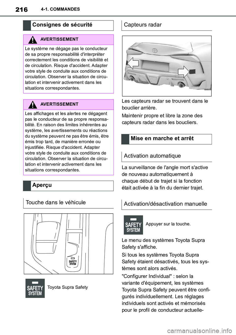 TOYOTA SUPRA 2020 Notices Demploi (in French) 216
Supra Owners Manual_EK
4-1. COMMANDES
Les capteurs radar se trouvent dans le
bouclier arrière.
Maintenir propre et libre la zone des
capteurs radar dans les boucliers.
La surveillance de lang TOYOTA SUPRA 2020 Notices Demploi (in French) 216
Supra Owners Manual_EK
4-1. COMMANDES
Les capteurs radar se trouvent dans le
bouclier arrière.
Maintenir propre et libre la zone des
capteurs radar dans les boucliers.
La surveillance de lang