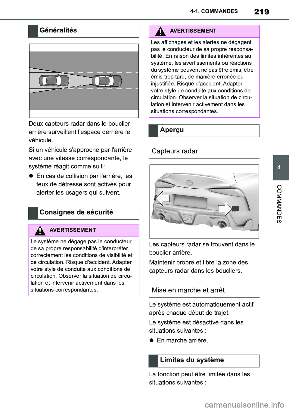 TOYOTA SUPRA 2020 Notices Demploi (in French) 219
4
Supra Owners Manual_EK
4-1. COMMANDES
COMMANDES
Deux capteurs radar dans le bouclier
arrière surveillent lespace derrière le
véhicule.
Si un véhicule sapproche par larrière
avec une TOYOTA SUPRA 2020 Notices Demploi (in French) 219
4
Supra Owners Manual_EK
4-1. COMMANDES
COMMANDES
Deux capteurs radar dans le bouclier
arrière surveillent lespace derrière le
véhicule.
Si un véhicule sapproche par larrière
avec une