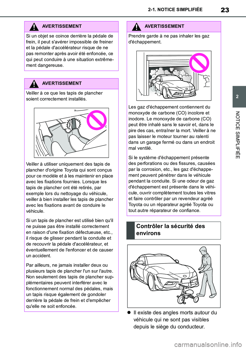 TOYOTA SUPRA 2020 Notices Demploi (in French) 23
2
Supra Owners Manual_EK
2-1. NOTICE SIMPLIFIÉE
NOTICE SIMPLIFIÉE
Il existe des angles morts autour du
véhicule qui ne sont pas visibles
depuis le siège du conducteur.
AVERTISSEMENT
Si u TOYOTA SUPRA 2020 Notices Demploi (in French) 23
2
Supra Owners Manual_EK
2-1. NOTICE SIMPLIFIÉE
NOTICE SIMPLIFIÉE
Il existe des angles morts autour du
véhicule qui ne sont pas visibles
depuis le siège du conducteur.
AVERTISSEMENT
Si u