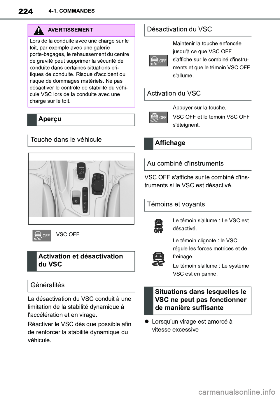 TOYOTA SUPRA 2020 Notices Demploi (in French) 224
Supra Owners Manual_EK
4-1. COMMANDES
La désactivation du VSC conduit à une
limitation de la stabilité dynamique à
laccélération et en virage.
Réactiver le VSC dès que possible afin
d TOYOTA SUPRA 2020 Notices Demploi (in French) 224
Supra Owners Manual_EK
4-1. COMMANDES
La désactivation du VSC conduit à une
limitation de la stabilité dynamique à
laccélération et en virage.
Réactiver le VSC dès que possible afin
d