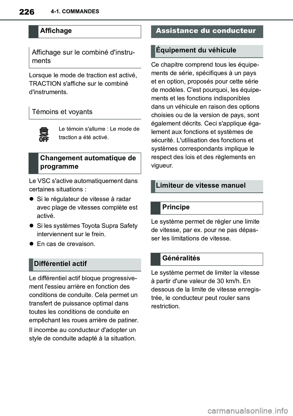 TOYOTA SUPRA 2020 Notices Demploi (in French) 226
Supra Owners Manual_EK
4-1. COMMANDES
Lorsque le mode de traction est activé,
TRACTION saffiche sur le combiné
dinstruments.
Le VSC sactive automatiquement dans
certaines situations :
TOYOTA SUPRA 2020 Notices Demploi (in French) 226
Supra Owners Manual_EK
4-1. COMMANDES
Lorsque le mode de traction est activé,
TRACTION saffiche sur le combiné
dinstruments.
Le VSC sactive automatiquement dans
certaines situations :
