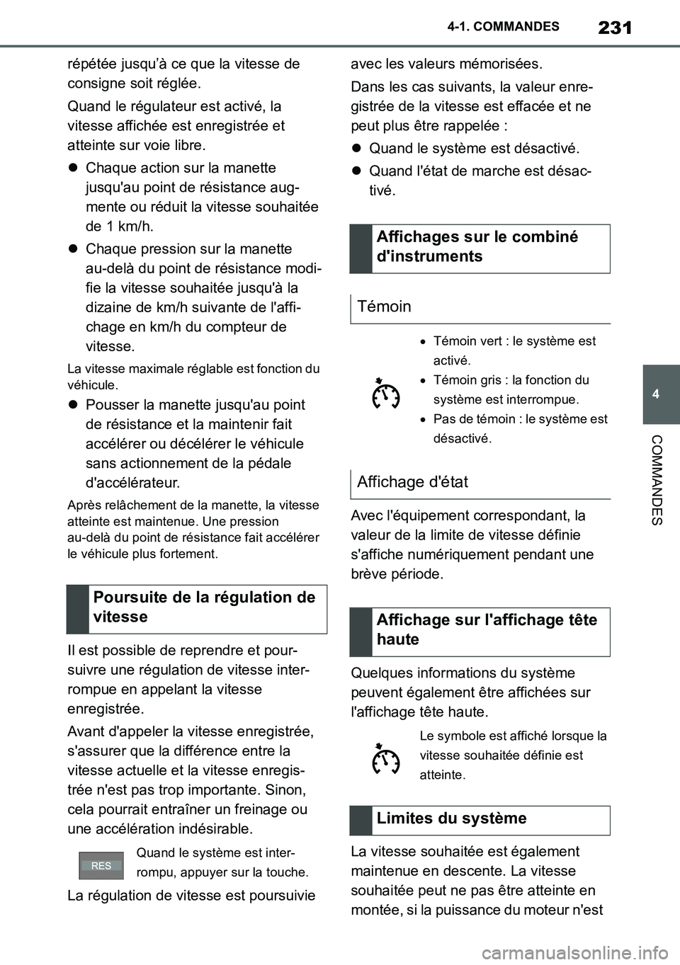 TOYOTA SUPRA 2020 Notices Demploi (in French) 231
4
Supra Owners Manual_EK
4-1. COMMANDES
COMMANDES
répétée jusqu’à ce que la vitesse de
consigne soit réglée.
Quand le régulateur est activé, la
vitesse affichée est enregistrée et
TOYOTA SUPRA 2020 Notices Demploi (in French) 231
4
Supra Owners Manual_EK
4-1. COMMANDES
COMMANDES
répétée jusqu’à ce que la vitesse de
consigne soit réglée.
Quand le régulateur est activé, la
vitesse affichée est enregistrée et