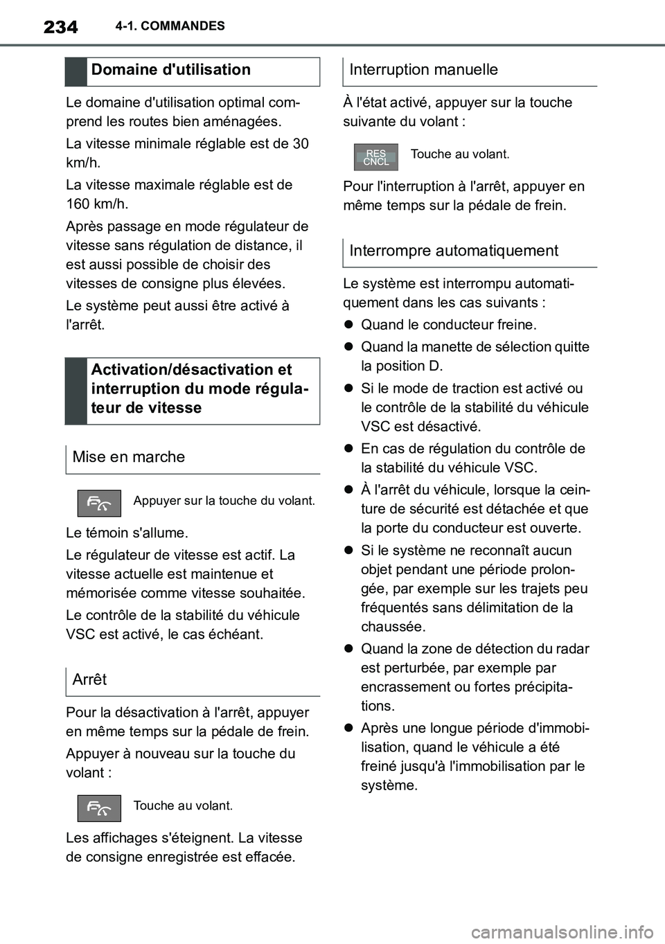 TOYOTA SUPRA 2020 Notices Demploi (in French) 234
Supra Owners Manual_EK
4-1. COMMANDES
Le domaine dutilisation optimal com-
prend les routes bien aménagées.
La vitesse minimale réglable est de 30
km/h.
La vitesse maximale réglable est de TOYOTA SUPRA 2020 Notices Demploi (in French) 234
Supra Owners Manual_EK
4-1. COMMANDES
Le domaine dutilisation optimal com-
prend les routes bien aménagées.
La vitesse minimale réglable est de 30
km/h.
La vitesse maximale réglable est de