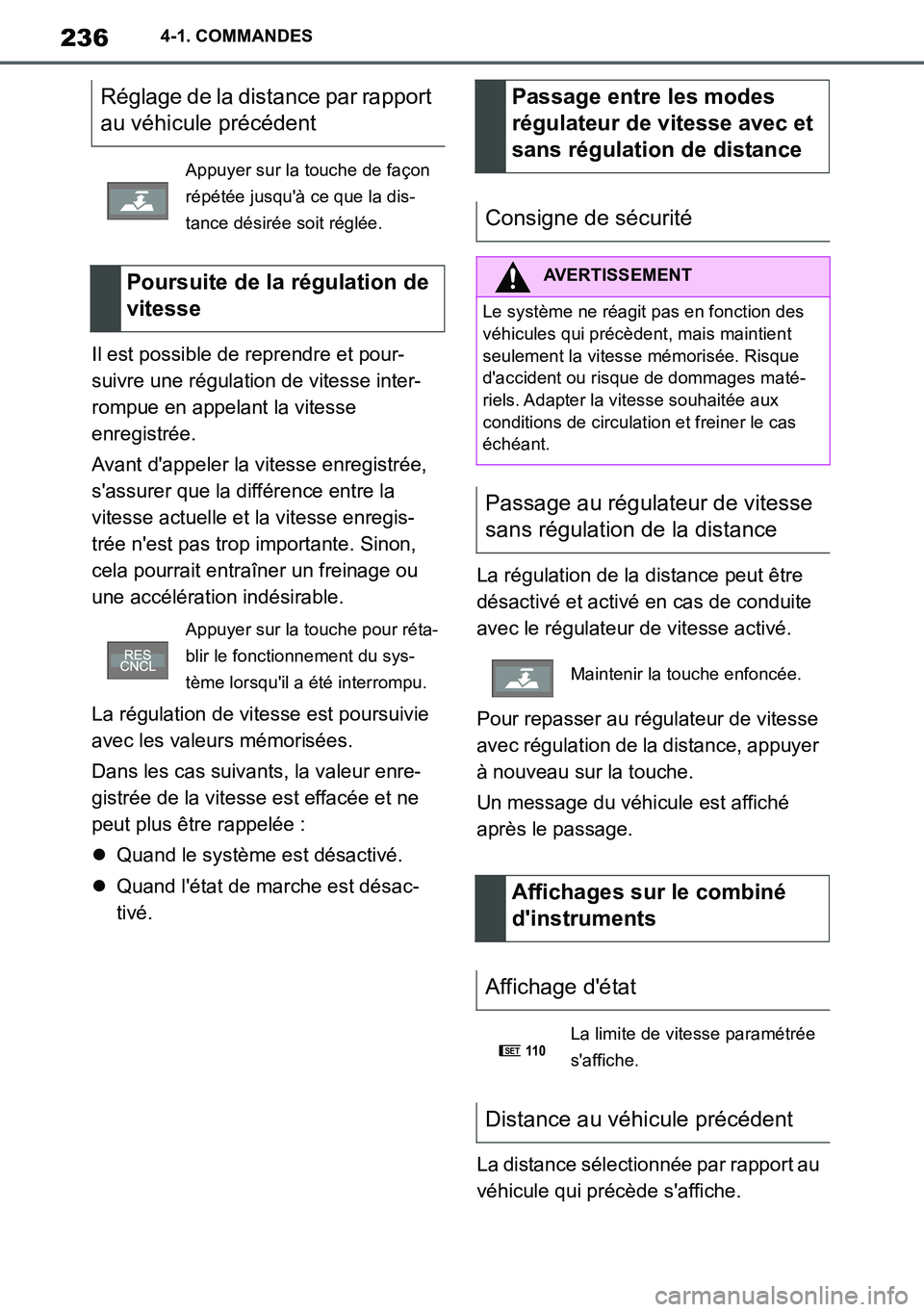 TOYOTA SUPRA 2020 Notices Demploi (in French) 236
Supra Owners Manual_EK
4-1. COMMANDES
Il est possible de reprendre et pour-
suivre une régulation de vitesse inter-
rompue en appelant la vitesse
enregistrée.
Avant dappeler la vitesse enregi TOYOTA SUPRA 2020 Notices Demploi (in French) 236
Supra Owners Manual_EK
4-1. COMMANDES
Il est possible de reprendre et pour-
suivre une régulation de vitesse inter-
rompue en appelant la vitesse
enregistrée.
Avant dappeler la vitesse enregi