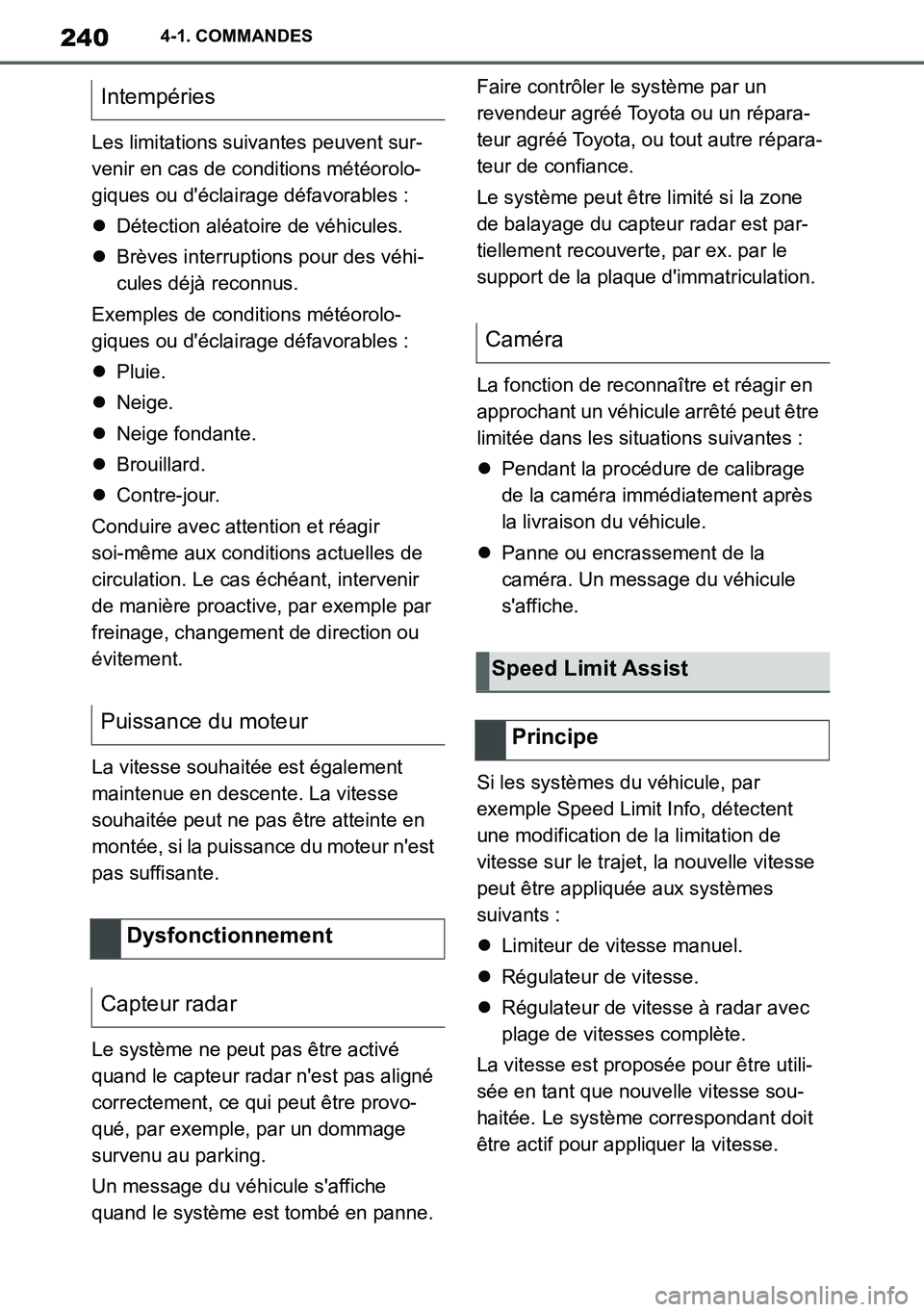 TOYOTA SUPRA 2020 Notices Demploi (in French) 240
Supra Owners Manual_EK
4-1. COMMANDES
Les limitations suivantes peuvent sur-
venir en cas de conditions météorolo-
giques ou déclairage défavorables :
Détection aléatoire de véhicules. TOYOTA SUPRA 2020 Notices Demploi (in French) 240
Supra Owners Manual_EK
4-1. COMMANDES
Les limitations suivantes peuvent sur-
venir en cas de conditions météorolo-
giques ou déclairage défavorables :
Détection aléatoire de véhicules.
