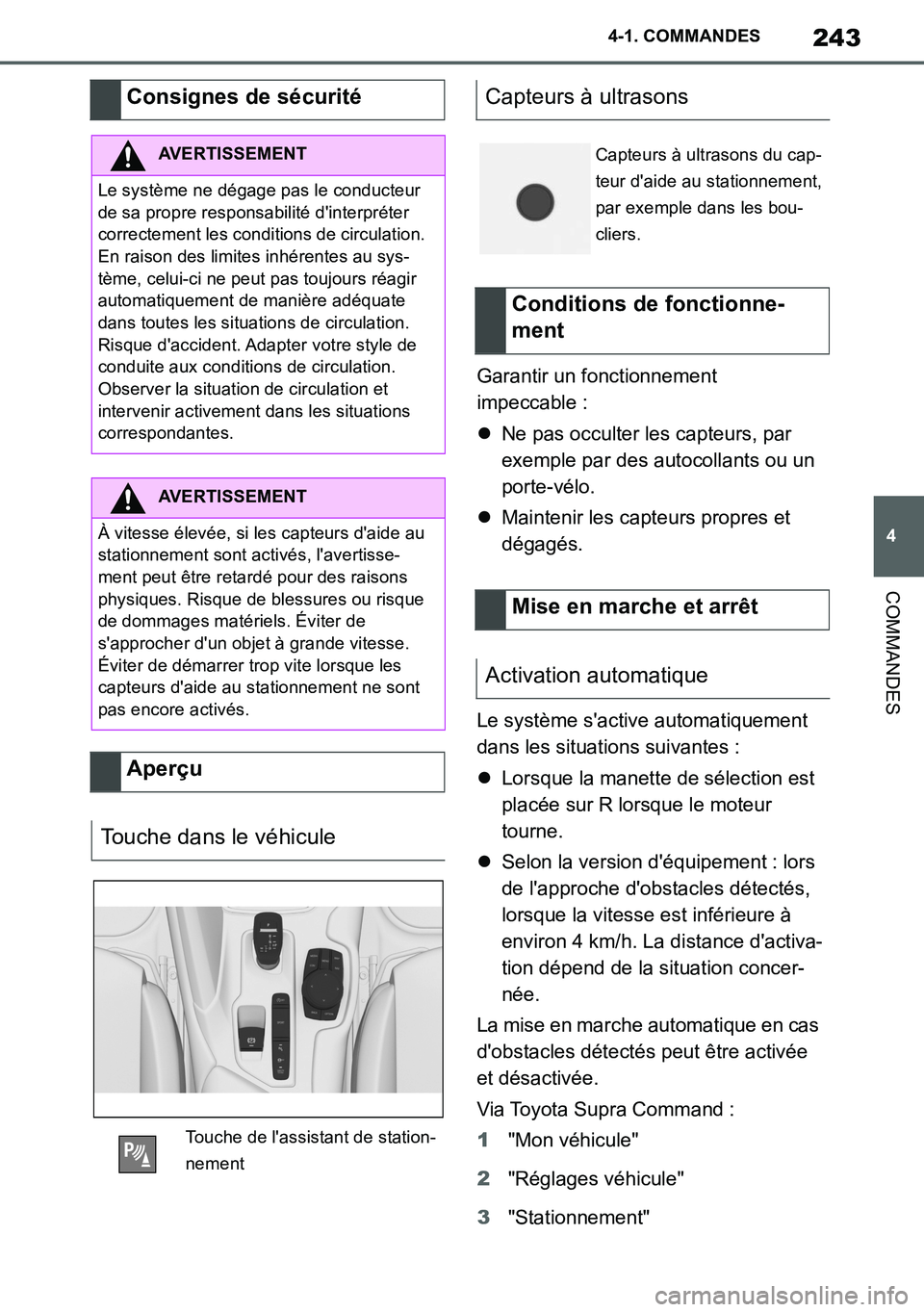 TOYOTA SUPRA 2020 Notices Demploi (in French) 243
4
Supra Owners Manual_EK
4-1. COMMANDES
COMMANDES
Garantir un fonctionnement
impeccable :
Ne pas occulter les capteurs, par
exemple par des autocollants ou un
porte-vélo.
Maintenir les TOYOTA SUPRA 2020 Notices Demploi (in French) 243
4
Supra Owners Manual_EK
4-1. COMMANDES
COMMANDES
Garantir un fonctionnement
impeccable :
Ne pas occulter les capteurs, par
exemple par des autocollants ou un
porte-vélo.
Maintenir les