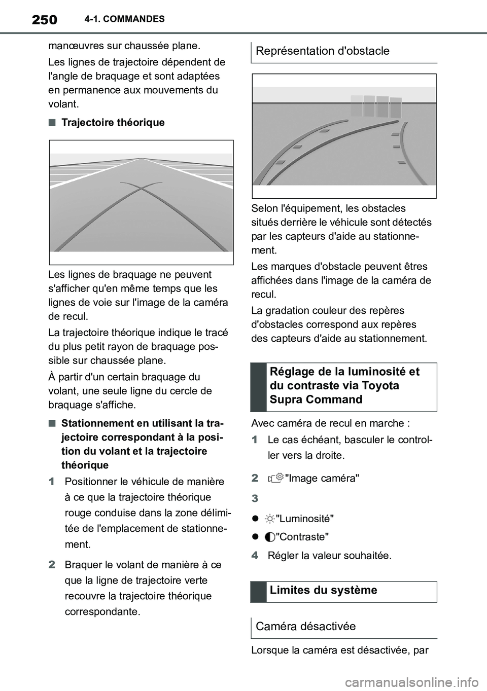 TOYOTA SUPRA 2020 Notices Demploi (in French) 250
Supra Owners Manual_EK
4-1. COMMANDES
manœuvres sur chaussée plane.
Les lignes de trajectoire dépendent de
langle de braquage et sont adaptées
en permanence aux mouvements du
volant.
■T TOYOTA SUPRA 2020 Notices Demploi (in French) 250
Supra Owners Manual_EK
4-1. COMMANDES
manœuvres sur chaussée plane.
Les lignes de trajectoire dépendent de
langle de braquage et sont adaptées
en permanence aux mouvements du
volant.
■T