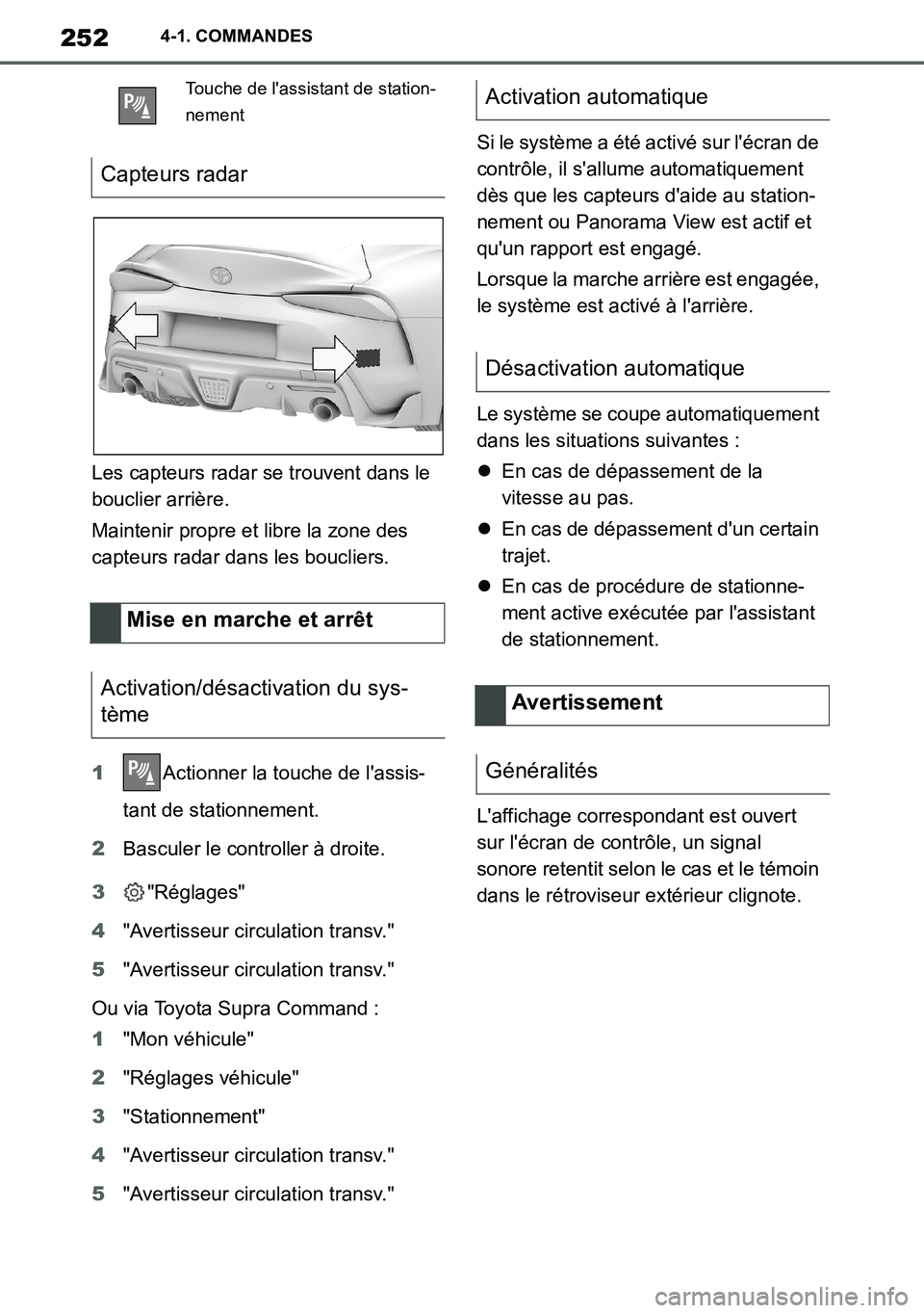 TOYOTA SUPRA 2020 Notices Demploi (in French) 252
Supra Owners Manual_EK
4-1. COMMANDES
Les capteurs radar se trouvent dans le
bouclier arrière.
Maintenir propre et libre la zone des
capteurs radar dans les boucliers.
1Actionner la touche de TOYOTA SUPRA 2020 Notices Demploi (in French) 252
Supra Owners Manual_EK
4-1. COMMANDES
Les capteurs radar se trouvent dans le
bouclier arrière.
Maintenir propre et libre la zone des
capteurs radar dans les boucliers.
1Actionner la touche de