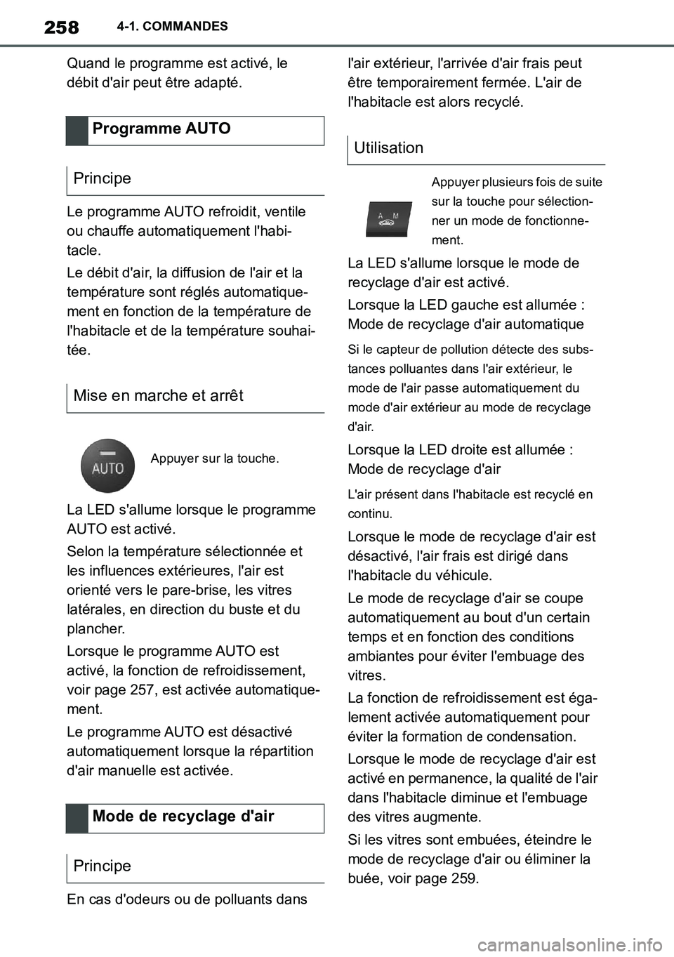 TOYOTA SUPRA 2020 Notices Demploi (in French) 258
Supra Owners Manual_EK
4-1. COMMANDES
Quand le programme est activé, le
débit dair peut être adapté.
Le programme AUTO refroidit, ventile
ou chauffe automatiquement lhabi-
tacle.
Le débi TOYOTA SUPRA 2020 Notices Demploi (in French) 258
Supra Owners Manual_EK
4-1. COMMANDES
Quand le programme est activé, le
débit dair peut être adapté.
Le programme AUTO refroidit, ventile
ou chauffe automatiquement lhabi-
tacle.
Le débi
