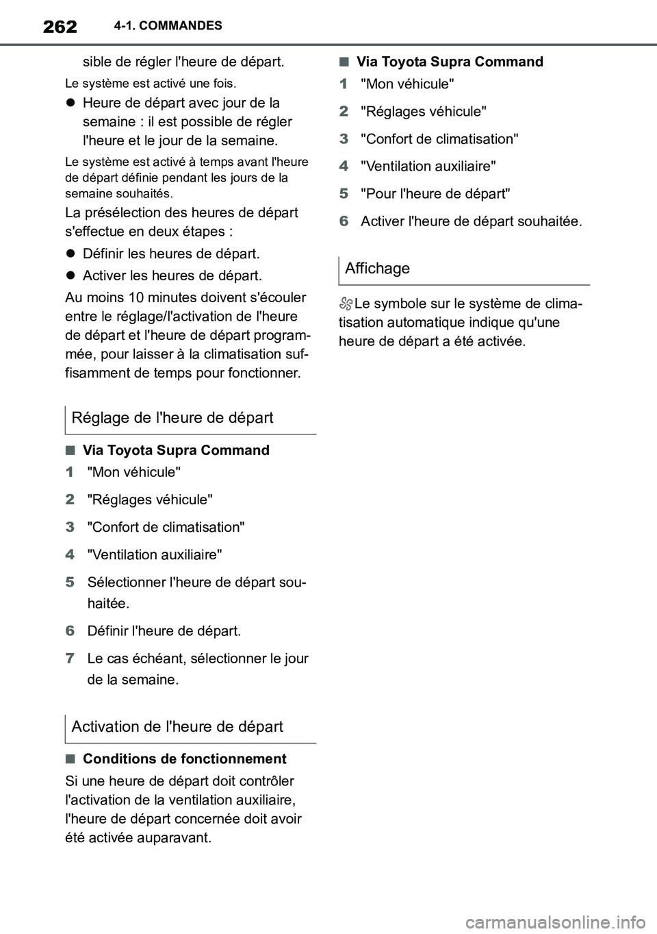 TOYOTA SUPRA 2020 Notices Demploi (in French) 262
Supra Owners Manual_EK
4-1. COMMANDES
sible de régler lheure de départ.
Le système est activé une fois.
Heure de départ avec jour de la
semaine : il est possible de régler
lheure et TOYOTA SUPRA 2020 Notices Demploi (in French) 262
Supra Owners Manual_EK
4-1. COMMANDES
sible de régler lheure de départ.
Le système est activé une fois.
Heure de départ avec jour de la
semaine : il est possible de régler
lheure et