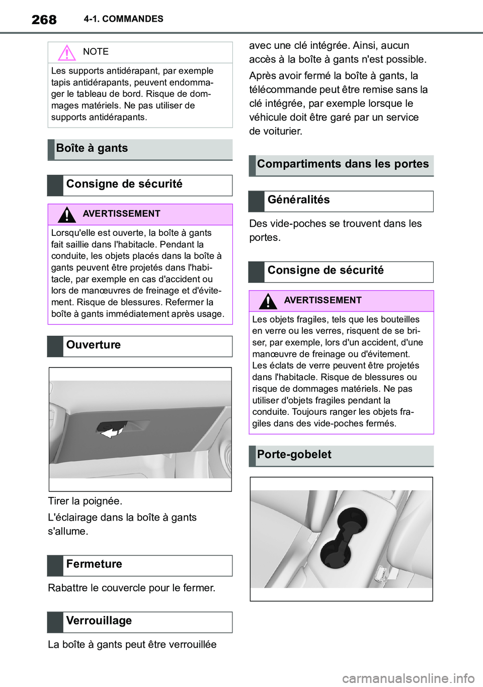 TOYOTA SUPRA 2020 Notices Demploi (in French) 268
Supra Owners Manual_EK
4-1. COMMANDES
Tirer la poignée.
Léclairage dans la boîte à gants
sallume.
Rabattre le couvercle pour le fermer.
La boîte à gants peut être verrouillée avec une TOYOTA SUPRA 2020 Notices Demploi (in French) 268
Supra Owners Manual_EK
4-1. COMMANDES
Tirer la poignée.
Léclairage dans la boîte à gants
sallume.
Rabattre le couvercle pour le fermer.
La boîte à gants peut être verrouillée avec une