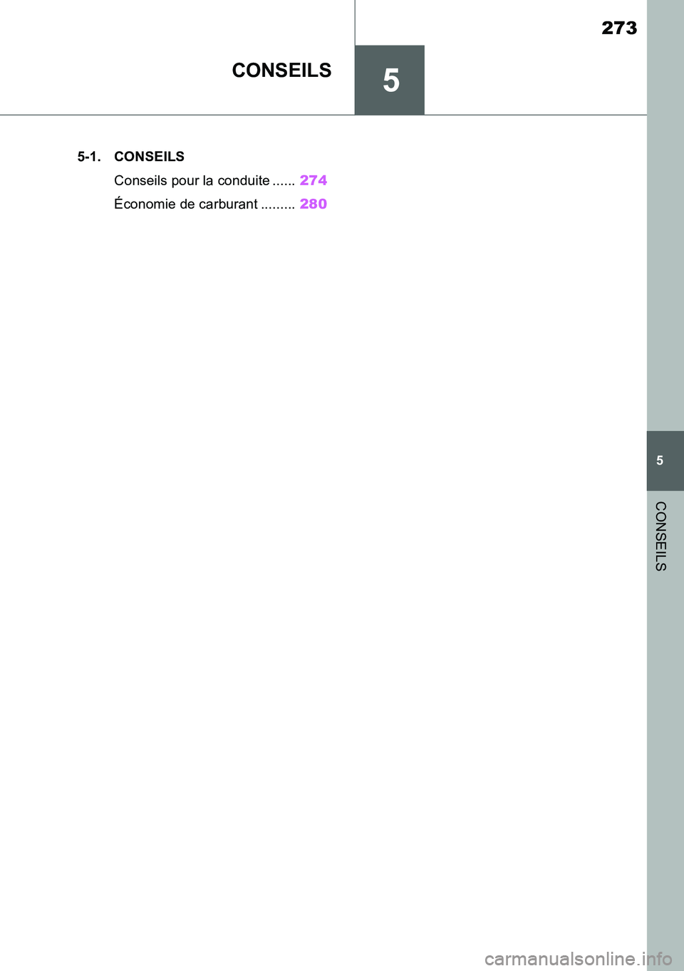 TOYOTA SUPRA 2020 Notices Demploi (in French) 5
273
Supra Owners Manual_EK
5
CONSEILS
CONSEILS
.5-1. CONSEILS
Conseils pour la conduite ......274
Économie de carburant .........280
Supra_OM_French_OM99V75K.book 273 ページ 2019年 TOYOTA SUPRA 2020 Notices Demploi (in French) 5
273
Supra Owners Manual_EK
5
CONSEILS
CONSEILS
.5-1. CONSEILS
Conseils pour la conduite ......274
Économie de carburant .........280
Supra_OM_French_OM99V75K.book 273 ページ 2019年