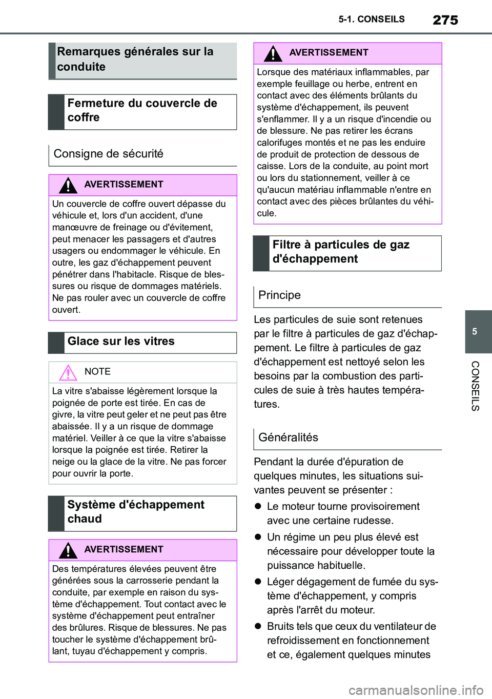 TOYOTA SUPRA 2020 Notices Demploi (in French) 275
5
Supra Owners Manual_EK
5-1. CONSEILS
CONSEILS
Les particules de suie sont retenues
par le filtre à particules de gaz déchap-
pement. Le filtre à particules de gaz
déchappement est netto TOYOTA SUPRA 2020 Notices Demploi (in French) 275
5
Supra Owners Manual_EK
5-1. CONSEILS
CONSEILS
Les particules de suie sont retenues
par le filtre à particules de gaz déchap-
pement. Le filtre à particules de gaz
déchappement est netto