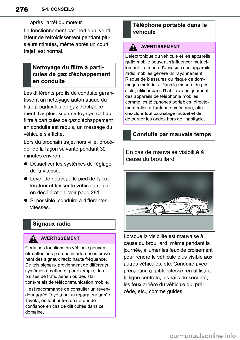 TOYOTA SUPRA 2020 Notices Demploi (in French) 276
Supra Owners Manual_EK
5-1. CONSEILS
après larrêt du moteur.
Le fonctionnement par inertie du venti-
lateur de refroidissement pendant plu-
sieurs minutes, même après un court
trajet, est n TOYOTA SUPRA 2020 Notices Demploi (in French) 276
Supra Owners Manual_EK
5-1. CONSEILS
après larrêt du moteur.
Le fonctionnement par inertie du venti-
lateur de refroidissement pendant plu-
sieurs minutes, même après un court
trajet, est n
