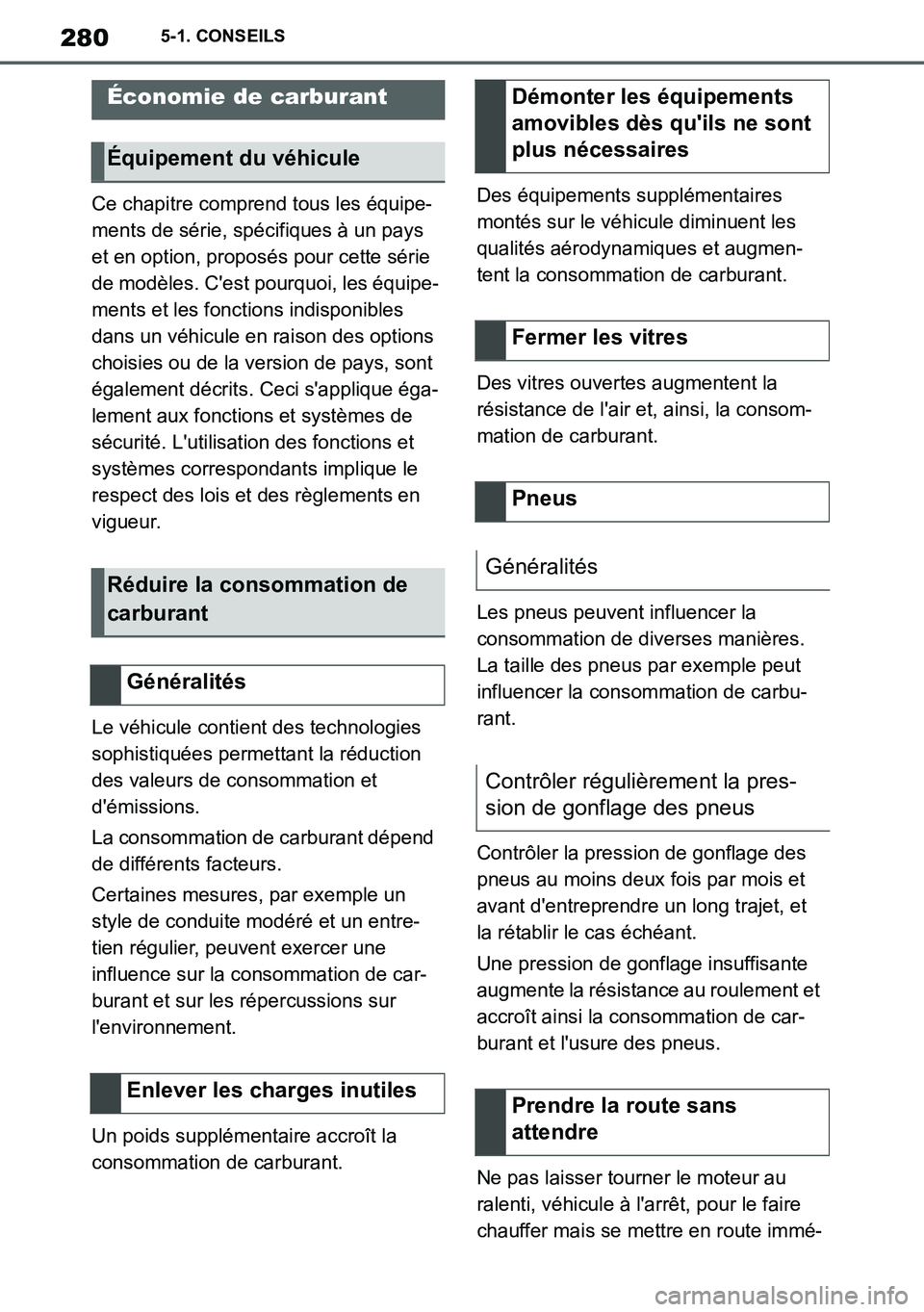 TOYOTA SUPRA 2020 Notices Demploi (in French) 280
Supra Owners Manual_EK
5-1. CONSEILS
Ce chapitre comprend tous les équipe-
ments de série, spécifiques à un pays
et en option, proposés pour cette série
de modèles. Cest pourquoi, les TOYOTA SUPRA 2020 Notices Demploi (in French) 280
Supra Owners Manual_EK
5-1. CONSEILS
Ce chapitre comprend tous les équipe-
ments de série, spécifiques à un pays
et en option, proposés pour cette série
de modèles. Cest pourquoi, les
