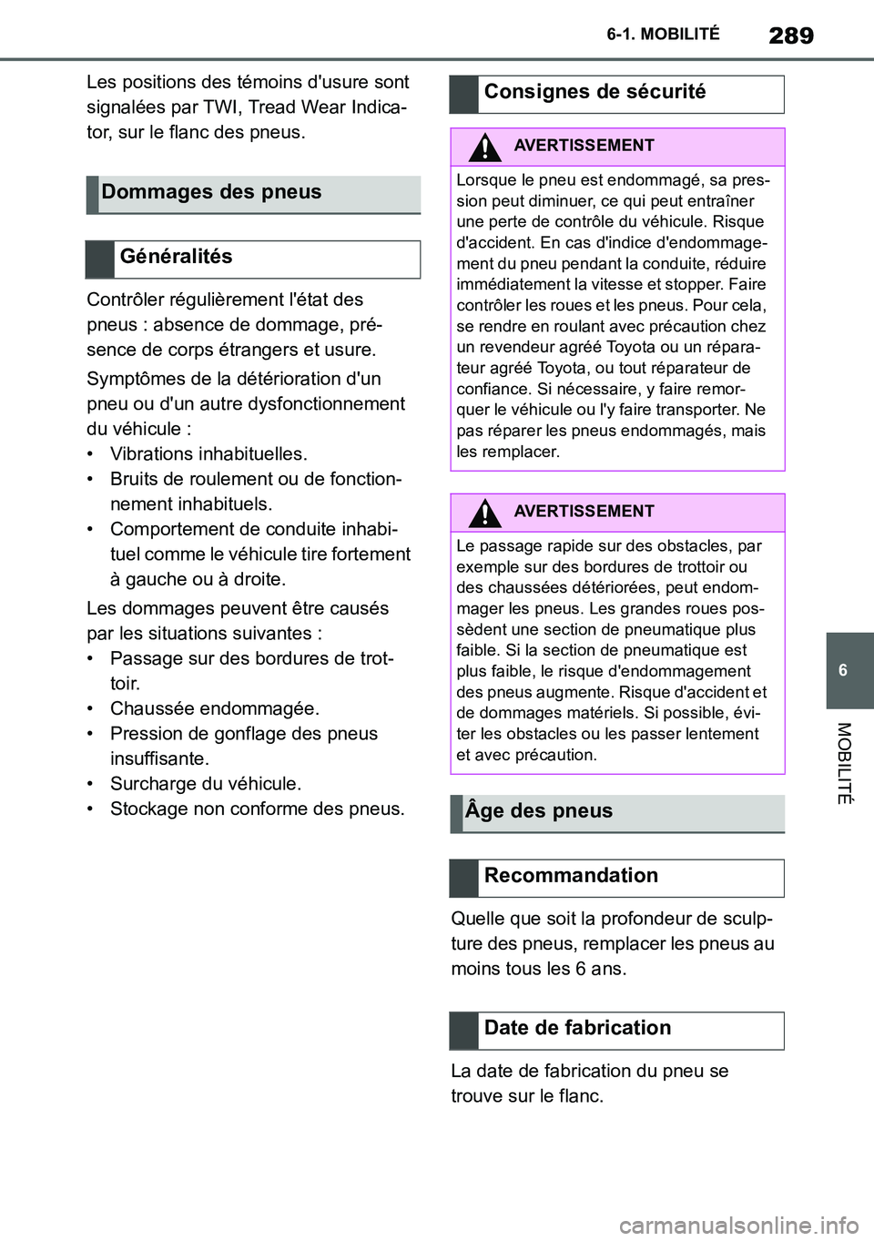TOYOTA SUPRA 2020 Notices Demploi (in French) 289
6
Supra Owners Manual_EK
6-1. MOBILITÉ
MOBILITÉ
Les positions des témoins dusure sont
signalées par TWI, Tread Wear Indica-
tor, sur le flanc des pneus.
Contrôler régulièrement létat d TOYOTA SUPRA 2020 Notices Demploi (in French) 289
6
Supra Owners Manual_EK
6-1. MOBILITÉ
MOBILITÉ
Les positions des témoins dusure sont
signalées par TWI, Tread Wear Indica-
tor, sur le flanc des pneus.
Contrôler régulièrement létat d