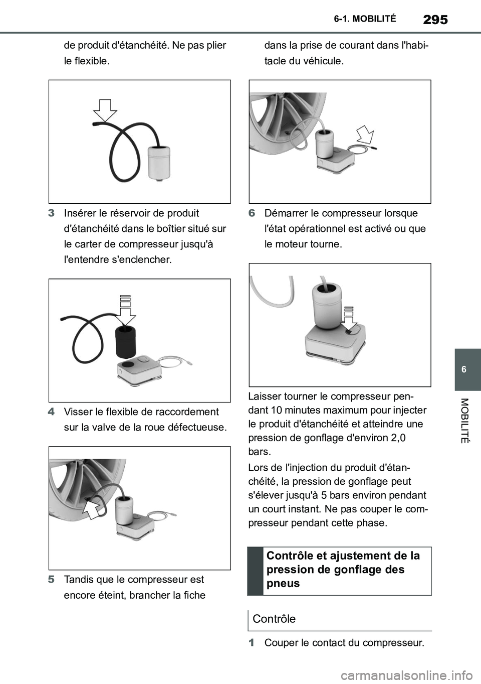 TOYOTA SUPRA 2020 Notices Demploi (in French) 295
6
Supra Owners Manual_EK
6-1. MOBILITÉ
MOBILITÉ
de produit détanchéité. Ne pas plier
le flexible.
3Insérer le réservoir de produit
détanchéité dans le boîtier situé sur
le carter TOYOTA SUPRA 2020 Notices Demploi (in French) 295
6
Supra Owners Manual_EK
6-1. MOBILITÉ
MOBILITÉ
de produit détanchéité. Ne pas plier
le flexible.
3Insérer le réservoir de produit
détanchéité dans le boîtier situé sur
le carter