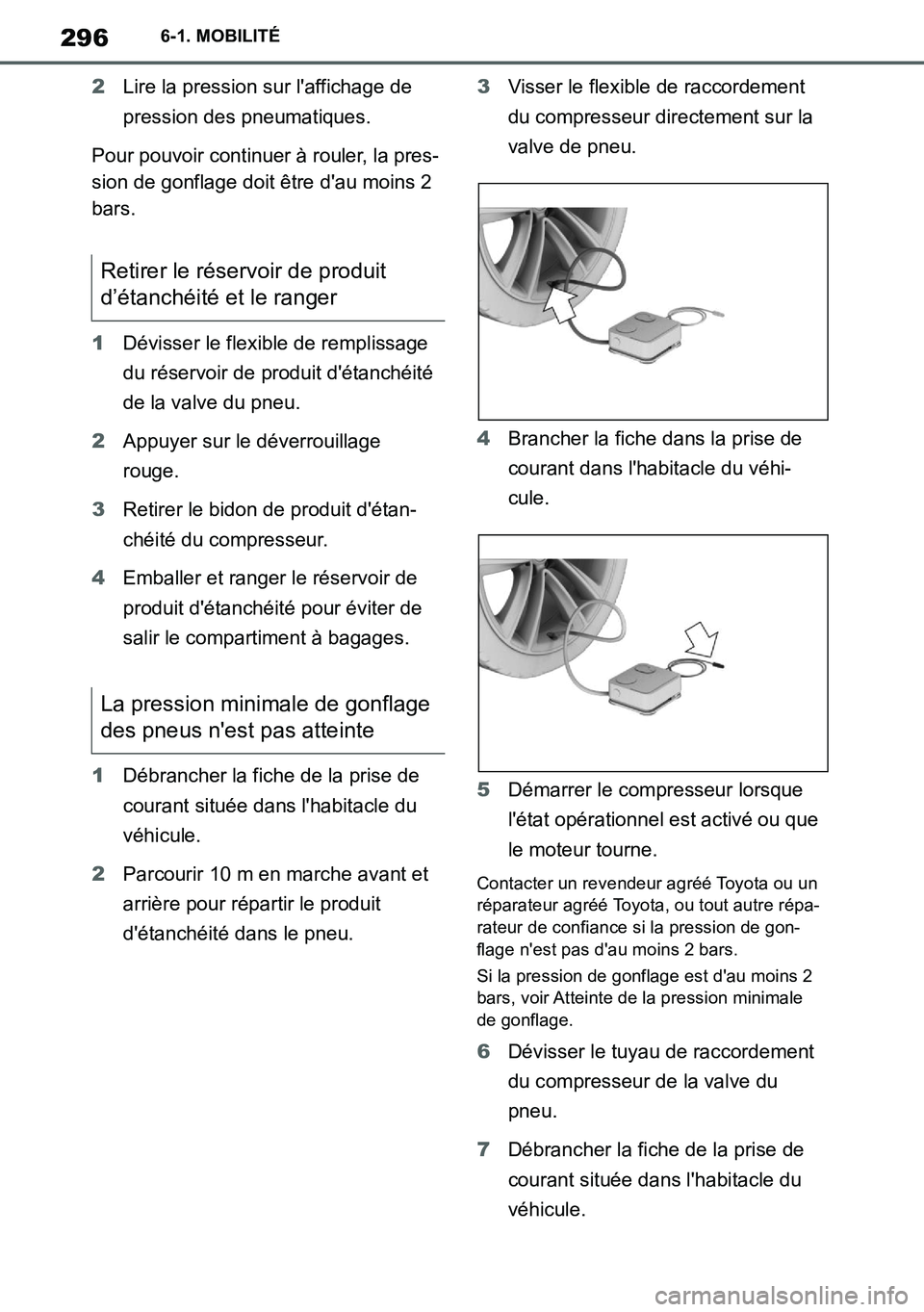 TOYOTA SUPRA 2020 Notices Demploi (in French) 296
Supra Owners Manual_EK
6-1. MOBILITÉ
2Lire la pression sur laffichage de
pression des pneumatiques.
Pour pouvoir continuer à rouler, la pres-
sion de gonflage doit être dau moins 2
bars.
1 TOYOTA SUPRA 2020 Notices Demploi (in French) 296
Supra Owners Manual_EK
6-1. MOBILITÉ
2Lire la pression sur laffichage de
pression des pneumatiques.
Pour pouvoir continuer à rouler, la pres-
sion de gonflage doit être dau moins 2
bars.
1