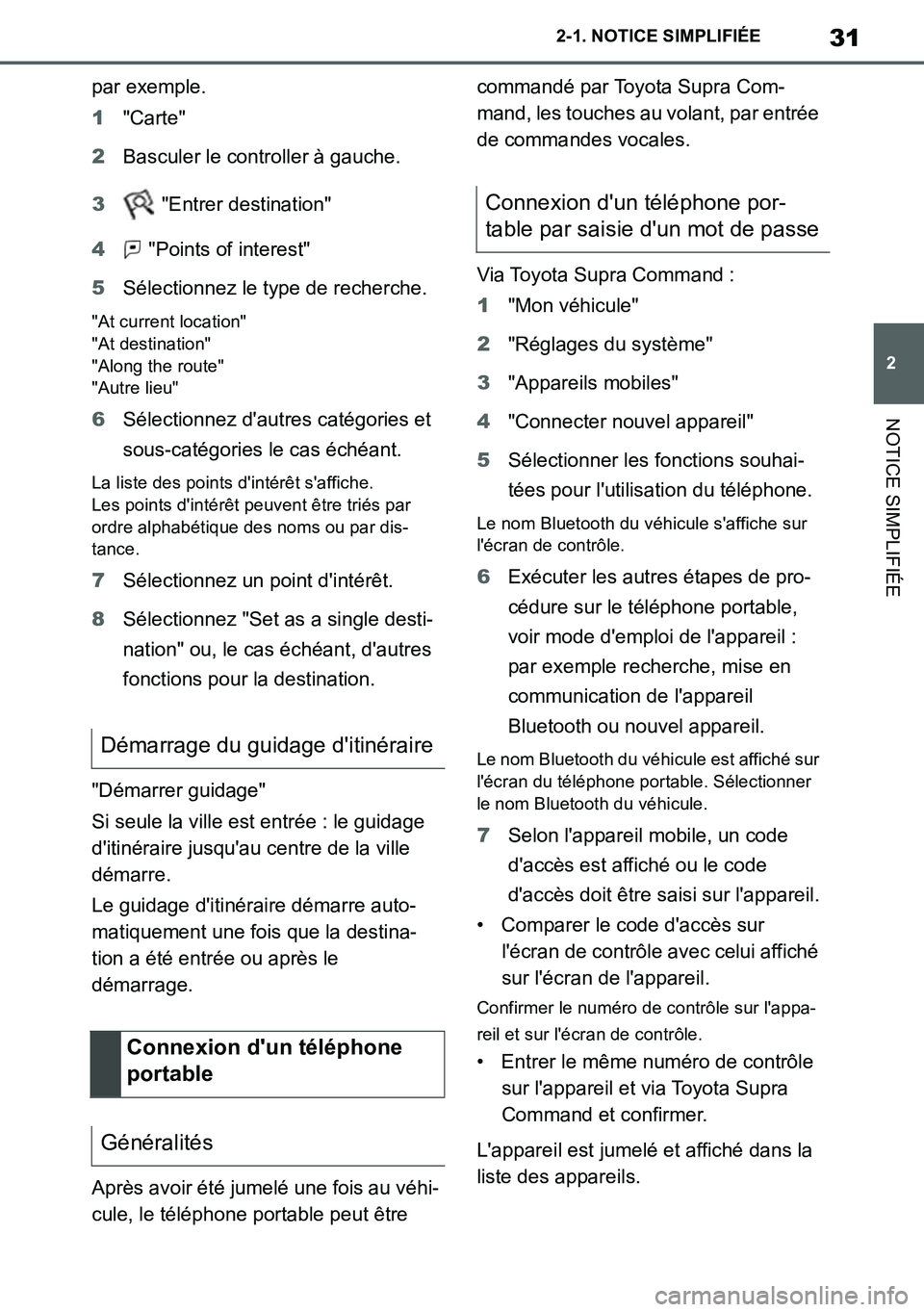 TOYOTA SUPRA 2020  Notices Demploi (in French) 31
2
Supra Owners Manual_EK
2-1. NOTICE SIMPLIFIÉE
NOTICE SIMPLIFIÉE
par exemple.
1"Carte"
2Basculer le controller à gauche.
3 "Entrer destination"
4 "Points of interest"
5Sélectionnez le type de