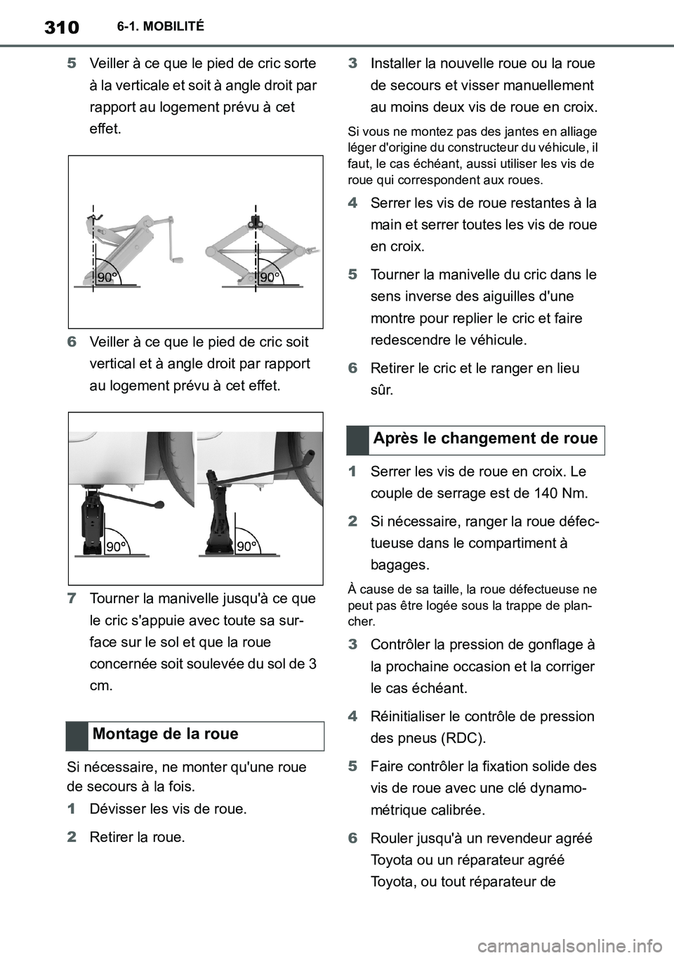 TOYOTA SUPRA 2020 Notices Demploi (in French) 310
Supra Owners Manual_EK
6-1. MOBILITÉ
5Veiller à ce que le pied de cric sorte
à la verticale et soit à angle droit par
rapport au logement prévu à cet
effet.
6Veiller à ce que le pied de TOYOTA SUPRA 2020 Notices Demploi (in French) 310
Supra Owners Manual_EK
6-1. MOBILITÉ
5Veiller à ce que le pied de cric sorte
à la verticale et soit à angle droit par
rapport au logement prévu à cet
effet.
6Veiller à ce que le pied de