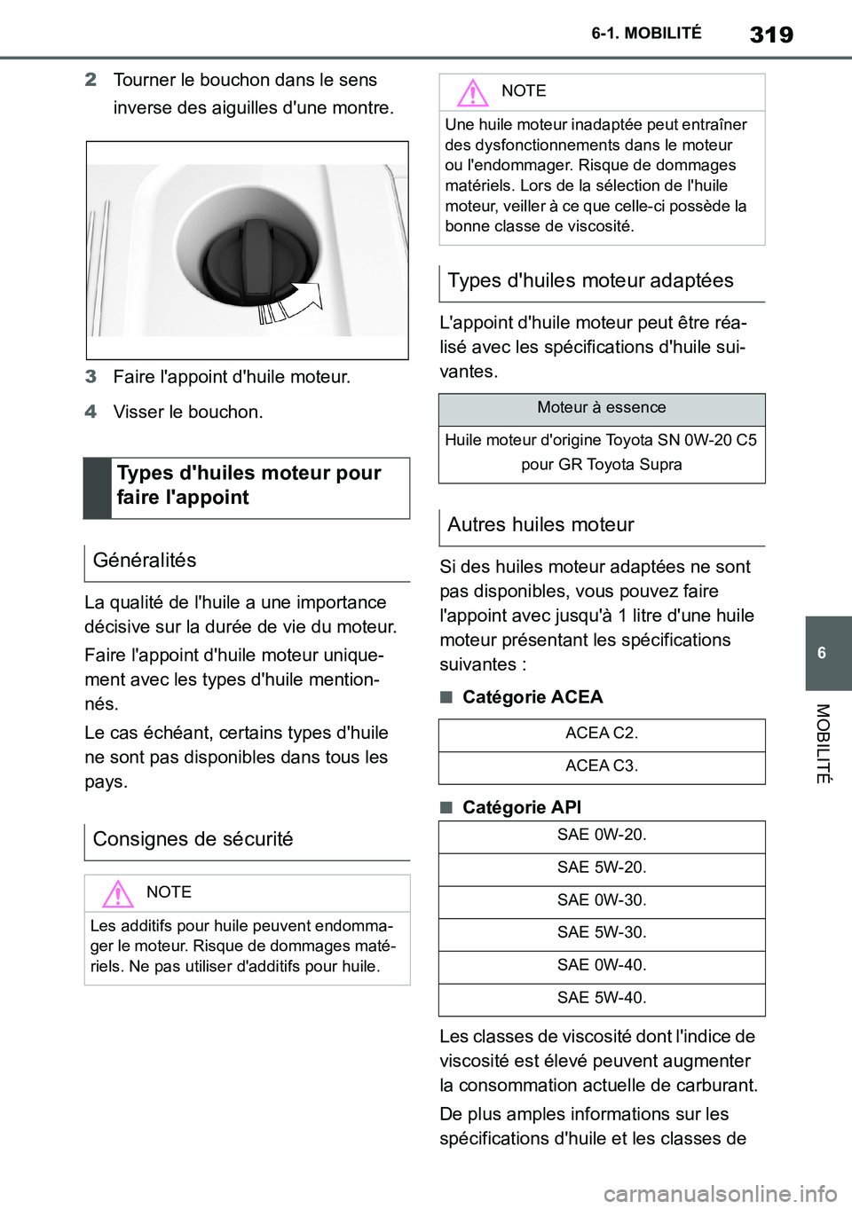 TOYOTA SUPRA 2020 Notices Demploi (in French) 319
6
Supra Owners Manual_EK
6-1. MOBILITÉ
MOBILITÉ
2Tourner le bouchon dans le sens
inverse des aiguilles dune montre.
3Faire lappoint dhuile moteur.
4Visser le bouchon.
La qualité de lhuile TOYOTA SUPRA 2020 Notices Demploi (in French) 319
6
Supra Owners Manual_EK
6-1. MOBILITÉ
MOBILITÉ
2Tourner le bouchon dans le sens
inverse des aiguilles dune montre.
3Faire lappoint dhuile moteur.
4Visser le bouchon.
La qualité de lhuile