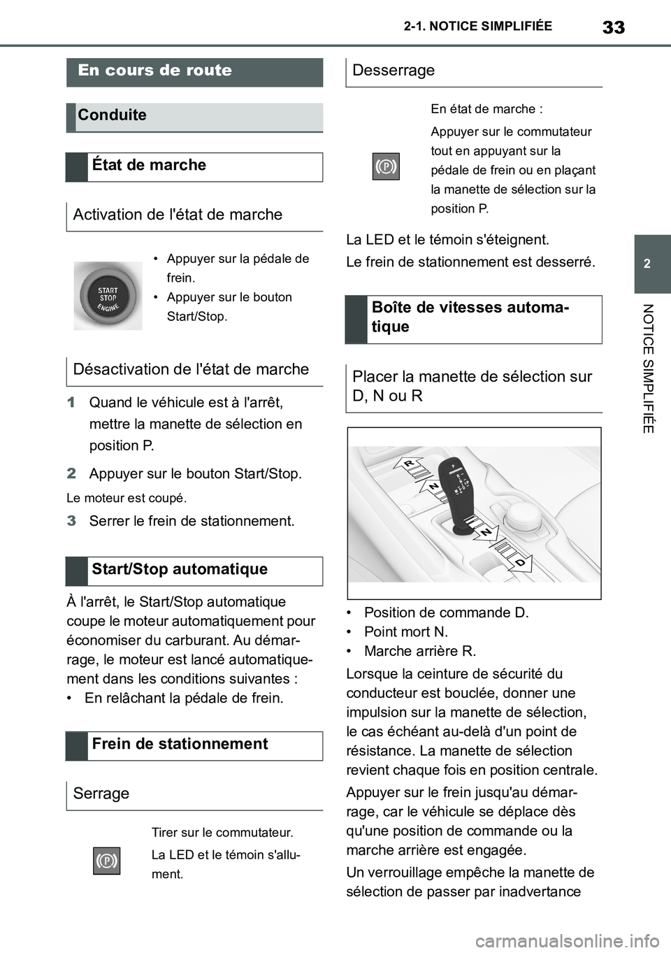 TOYOTA SUPRA 2020  Notices Demploi (in French) 33
2
Supra Owners Manual_EK
2-1. NOTICE SIMPLIFIÉE
NOTICE SIMPLIFIÉE
1Quand le véhicule est à larrêt, 
mettre la manette de sélection en 
position P.
2Appuyer sur le bouton Start/Stop.
Le mote