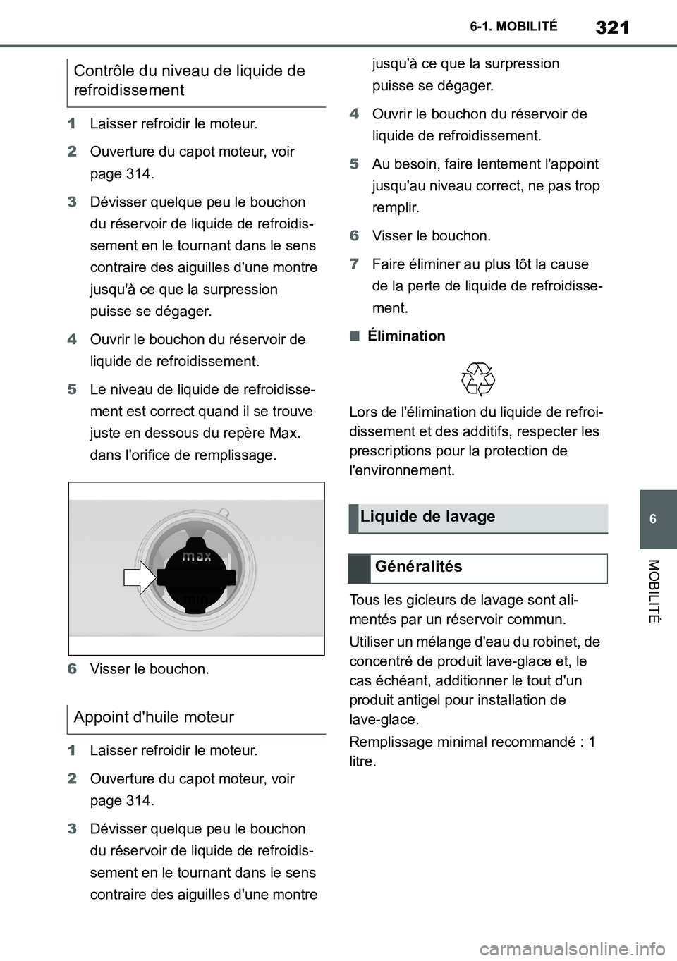 TOYOTA SUPRA 2020 Notices Demploi (in French) 321
6
Supra Owners Manual_EK
6-1. MOBILITÉ
MOBILITÉ
1Laisser refroidir le moteur.
2Ouverture du capot moteur, voir
page 314.
3Dévisser quelque peu le bouchon
du réservoir de liquide de refroidi TOYOTA SUPRA 2020 Notices Demploi (in French) 321
6
Supra Owners Manual_EK
6-1. MOBILITÉ
MOBILITÉ
1Laisser refroidir le moteur.
2Ouverture du capot moteur, voir
page 314.
3Dévisser quelque peu le bouchon
du réservoir de liquide de refroidi