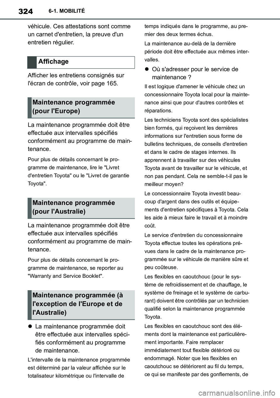 TOYOTA SUPRA 2020 Notices Demploi (in French) 324
Supra Owners Manual_EK
6-1. MOBILITÉ
véhicule. Ces attestations sont comme
un carnet dentretien, la preuve dun
entretien régulier.
Afficher les entretiens consignés sur
lécran de contr TOYOTA SUPRA 2020 Notices Demploi (in French) 324
Supra Owners Manual_EK
6-1. MOBILITÉ
véhicule. Ces attestations sont comme
un carnet dentretien, la preuve dun
entretien régulier.
Afficher les entretiens consignés sur
lécran de contr