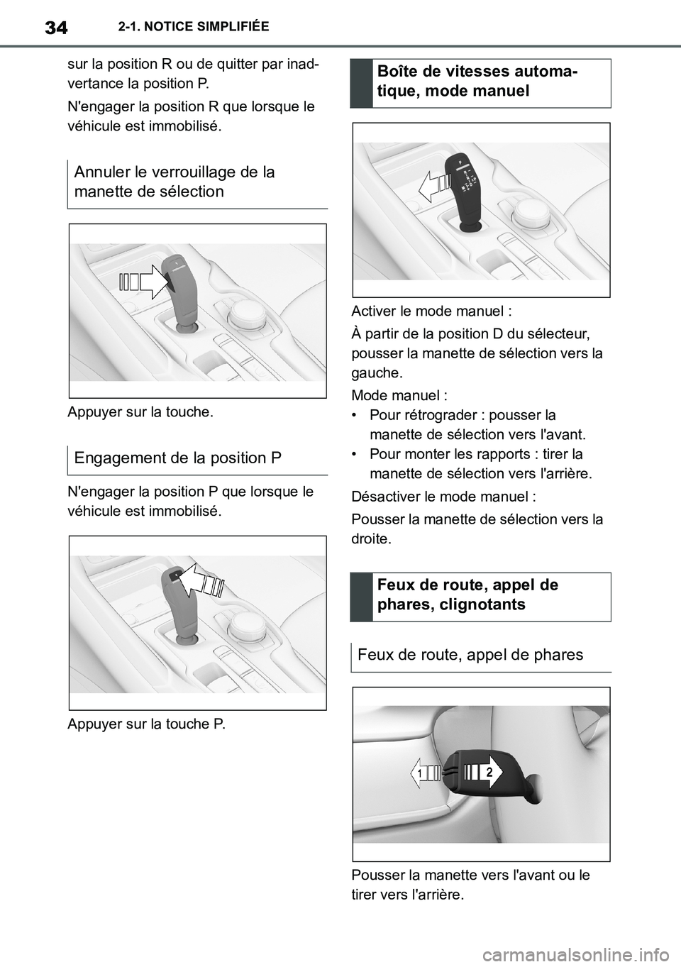 TOYOTA SUPRA 2020  Notices Demploi (in French) 34
Supra Owners Manual_EK
2-1. NOTICE SIMPLIFIÉE
sur la position R ou de quitter par inad-
vertance la position P.
Nengager la position R que lorsque le 
véhicule est immobilisé.
Appuyer sur la t