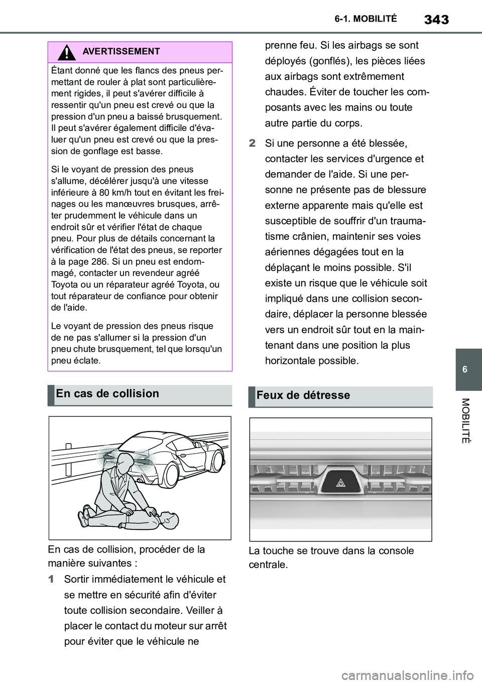 TOYOTA SUPRA 2020 Notices Demploi (in French) 343
6
Supra Owners Manual_EK
6-1. MOBILITÉ
MOBILITÉ
En cas de collision, procéder de la
manière suivantes :
1Sortir immédiatement le véhicule et
se mettre en sécurité afin déviter
toute TOYOTA SUPRA 2020 Notices Demploi (in French) 343
6
Supra Owners Manual_EK
6-1. MOBILITÉ
MOBILITÉ
En cas de collision, procéder de la
manière suivantes :
1Sortir immédiatement le véhicule et
se mettre en sécurité afin déviter
toute