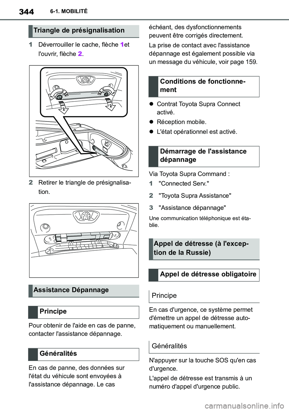 TOYOTA SUPRA 2020 Notices Demploi (in French) 344
Supra Owners Manual_EK
6-1. MOBILITÉ
1Déverrouiller le cache, flèche 1et
louvrir, flèche 2.
2Retirer le triangle de présignalisa-
tion.
Pour obtenir de laide en cas de panne,
contacter l TOYOTA SUPRA 2020 Notices Demploi (in French) 344
Supra Owners Manual_EK
6-1. MOBILITÉ
1Déverrouiller le cache, flèche 1et
louvrir, flèche 2.
2Retirer le triangle de présignalisa-
tion.
Pour obtenir de laide en cas de panne,
contacter l