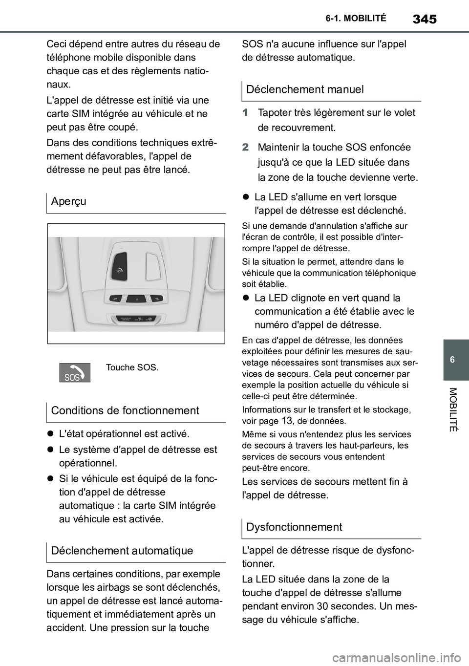 TOYOTA SUPRA 2020 Notices Demploi (in French) 345
6
Supra Owners Manual_EK
6-1. MOBILITÉ
MOBILITÉ
Ceci dépend entre autres du réseau de
téléphone mobile disponible dans
chaque cas et des règlements natio-
naux.
Lappel de détresse est TOYOTA SUPRA 2020 Notices Demploi (in French) 345
6
Supra Owners Manual_EK
6-1. MOBILITÉ
MOBILITÉ
Ceci dépend entre autres du réseau de
téléphone mobile disponible dans
chaque cas et des règlements natio-
naux.
Lappel de détresse est