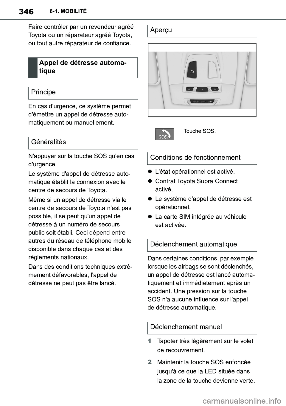 TOYOTA SUPRA 2020 Notices Demploi (in French) 346
Supra Owners Manual_EK
6-1. MOBILITÉ
Faire contrôler par un revendeur agréé
Toyota ou un réparateur agréé Toyota,
ou tout autre réparateur de confiance.
En cas durgence, ce système pe TOYOTA SUPRA 2020 Notices Demploi (in French) 346
Supra Owners Manual_EK
6-1. MOBILITÉ
Faire contrôler par un revendeur agréé
Toyota ou un réparateur agréé Toyota,
ou tout autre réparateur de confiance.
En cas durgence, ce système pe