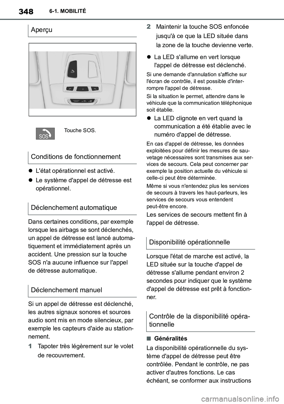 TOYOTA SUPRA 2020 Notices Demploi (in French) 348
Supra Owners Manual_EK
6-1. MOBILITÉ
Létat opérationnel est activé.
Le système dappel de détresse est
opérationnel.
Dans certaines conditions, par exemple
lorsque les airbags se TOYOTA SUPRA 2020 Notices Demploi (in French) 348
Supra Owners Manual_EK
6-1. MOBILITÉ
Létat opérationnel est activé.
Le système dappel de détresse est
opérationnel.
Dans certaines conditions, par exemple
lorsque les airbags se