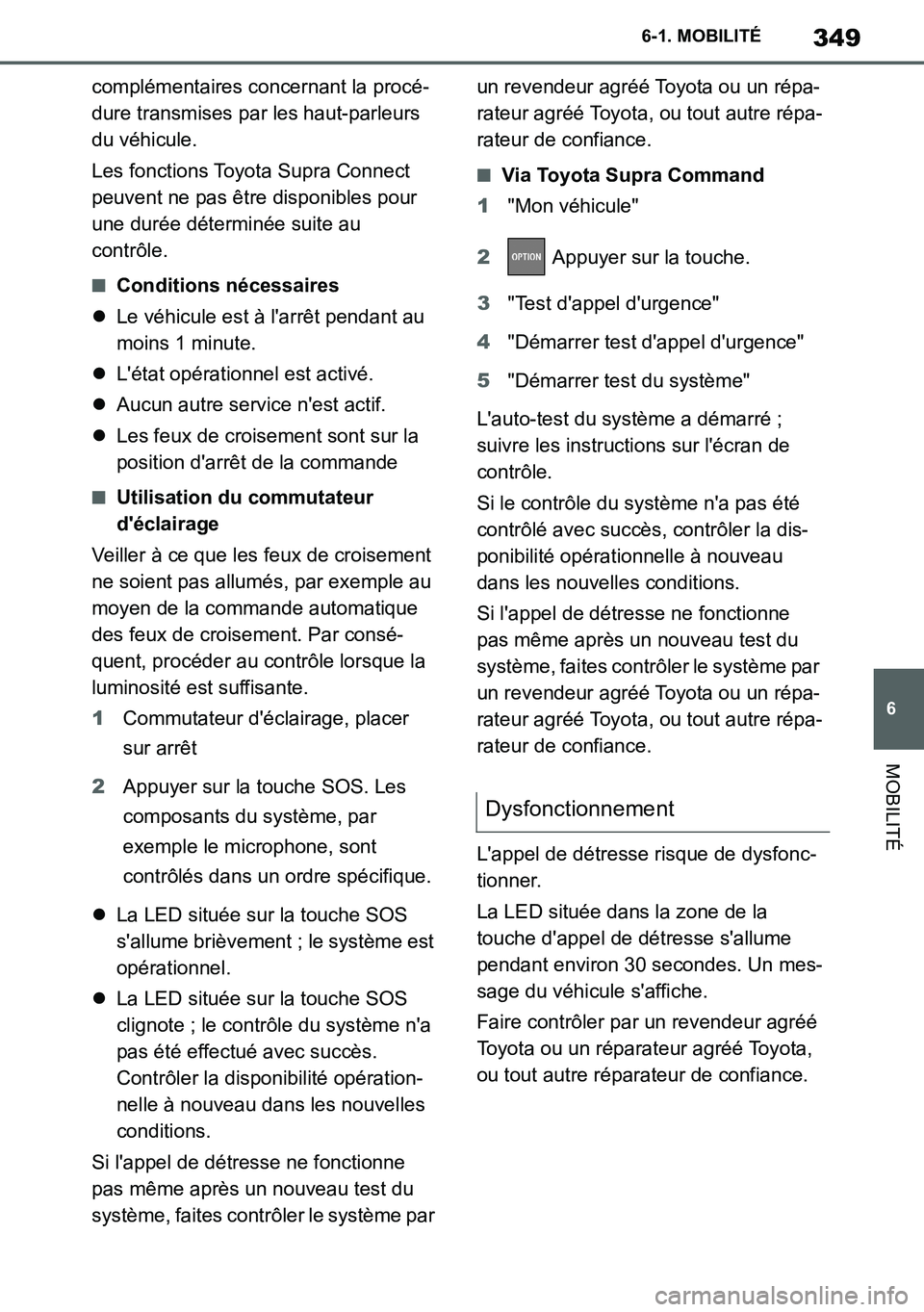 TOYOTA SUPRA 2020 Notices Demploi (in French) 349
6
Supra Owners Manual_EK
6-1. MOBILITÉ
MOBILITÉ
complémentaires concernant la procé-
dure transmises par les haut-parleurs
du véhicule.
Les fonctions Toyota Supra Connect
peuvent ne pas ê TOYOTA SUPRA 2020 Notices Demploi (in French) 349
6
Supra Owners Manual_EK
6-1. MOBILITÉ
MOBILITÉ
complémentaires concernant la procé-
dure transmises par les haut-parleurs
du véhicule.
Les fonctions Toyota Supra Connect
peuvent ne pas ê