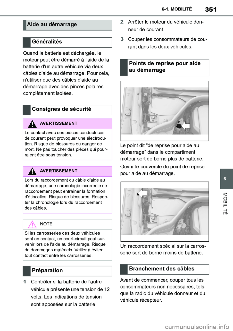 TOYOTA SUPRA 2020 Notices Demploi (in French) 351
6
Supra Owners Manual_EK
6-1. MOBILITÉ
MOBILITÉ
Quand la batterie est déchargée, le
moteur peut être démarré à laide de la
batterie dun autre véhicule via deux
câbles daide au dé TOYOTA SUPRA 2020 Notices Demploi (in French) 351
6
Supra Owners Manual_EK
6-1. MOBILITÉ
MOBILITÉ
Quand la batterie est déchargée, le
moteur peut être démarré à laide de la
batterie dun autre véhicule via deux
câbles daide au dé