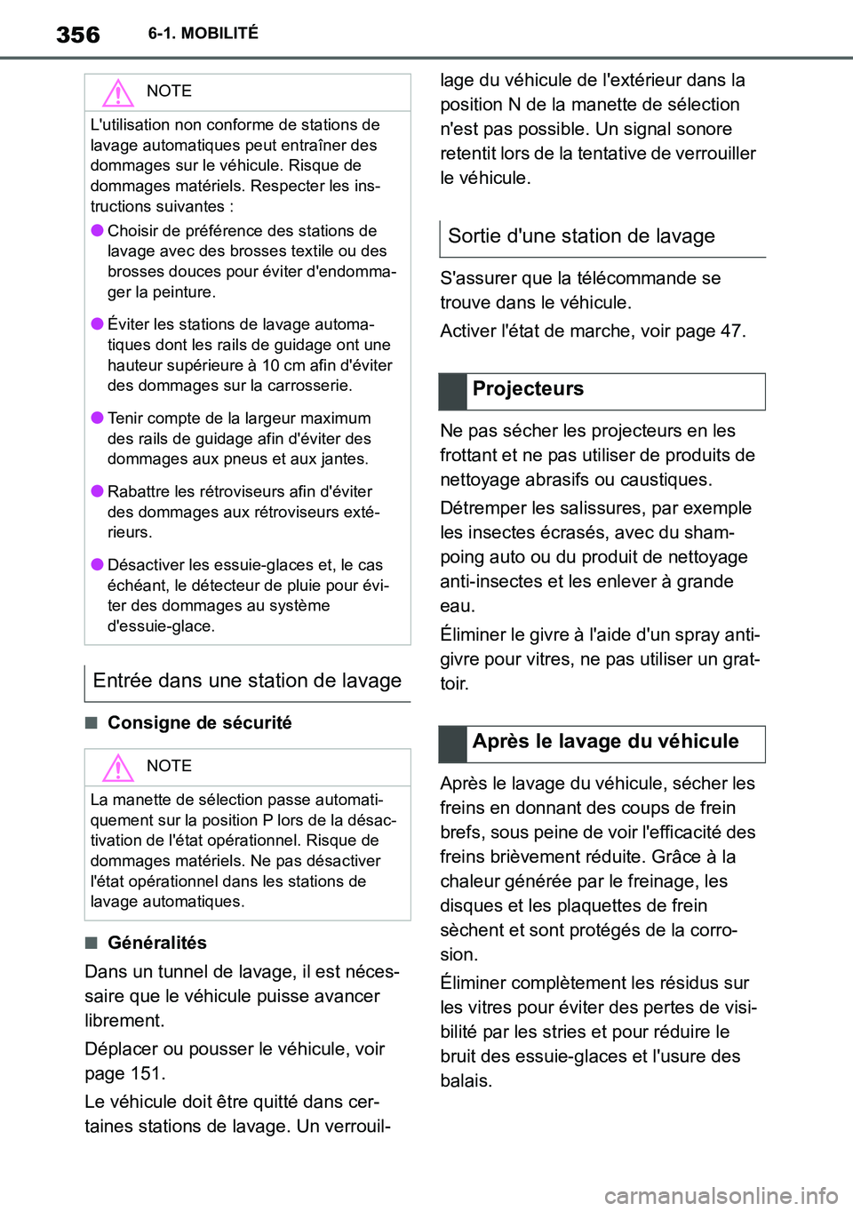 TOYOTA SUPRA 2020 Notices Demploi (in French) 356
Supra Owners Manual_EK
6-1. MOBILITÉ
■Consigne de sécurité
■Généralités
Dans un tunnel de lavage, il est néces-
saire que le véhicule puisse avancer
librement.
Déplacer ou pousser l TOYOTA SUPRA 2020 Notices Demploi (in French) 356
Supra Owners Manual_EK
6-1. MOBILITÉ
■Consigne de sécurité
■Généralités
Dans un tunnel de lavage, il est néces-
saire que le véhicule puisse avancer
librement.
Déplacer ou pousser l