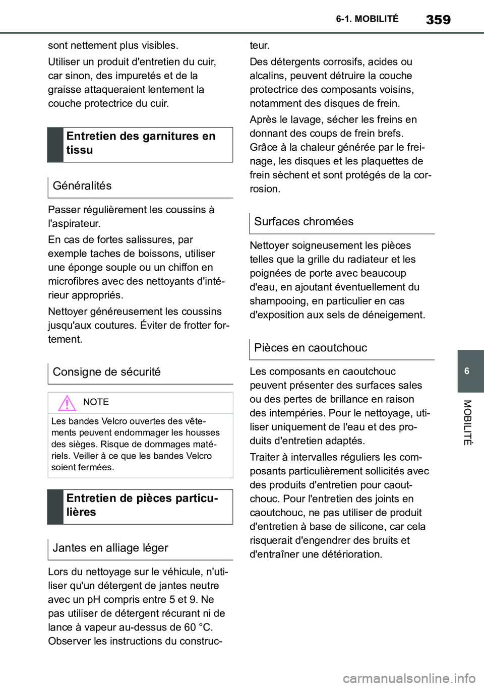 TOYOTA SUPRA 2020 Notices Demploi (in French) 359
6
Supra Owners Manual_EK
6-1. MOBILITÉ
MOBILITÉ
sont nettement plus visibles.
Utiliser un produit dentretien du cuir,
car sinon, des impuretés et de la
graisse attaqueraient lentement la
c TOYOTA SUPRA 2020 Notices Demploi (in French) 359
6
Supra Owners Manual_EK
6-1. MOBILITÉ
MOBILITÉ
sont nettement plus visibles.
Utiliser un produit dentretien du cuir,
car sinon, des impuretés et de la
graisse attaqueraient lentement la
c